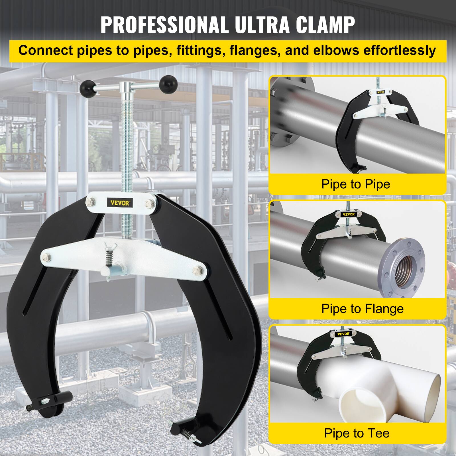 PROFESSIONAL ULTRA CLAMP

Connect pipes to pipes, fittings, flanges, and elbows effortlessly

Pipe to Pipe

Pipe to Flange

Pipe to Tee