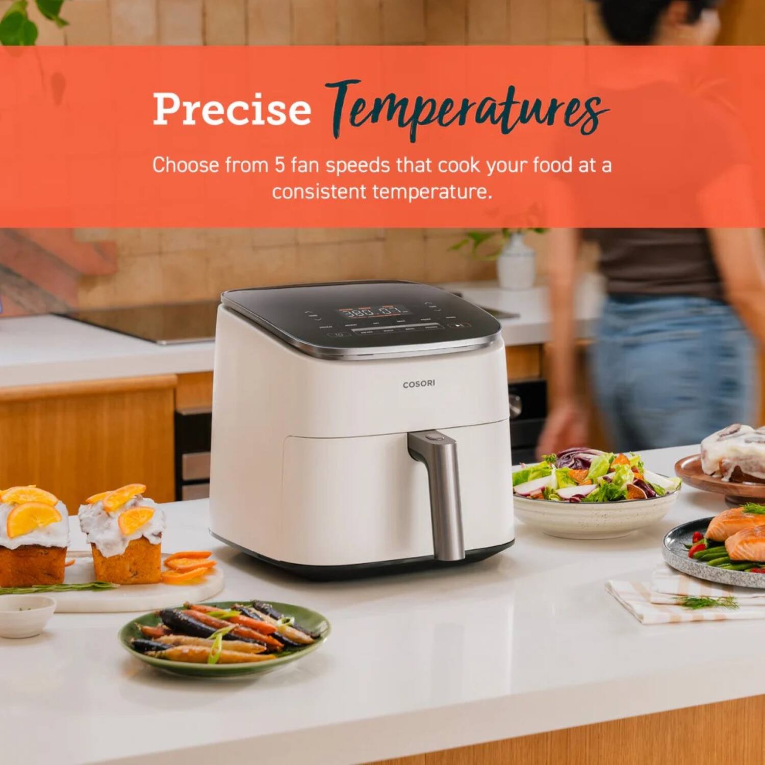 Precise Temperatures  
Choose from 5 fan speeds that cook your food at a consistent temperature.  
COSORI