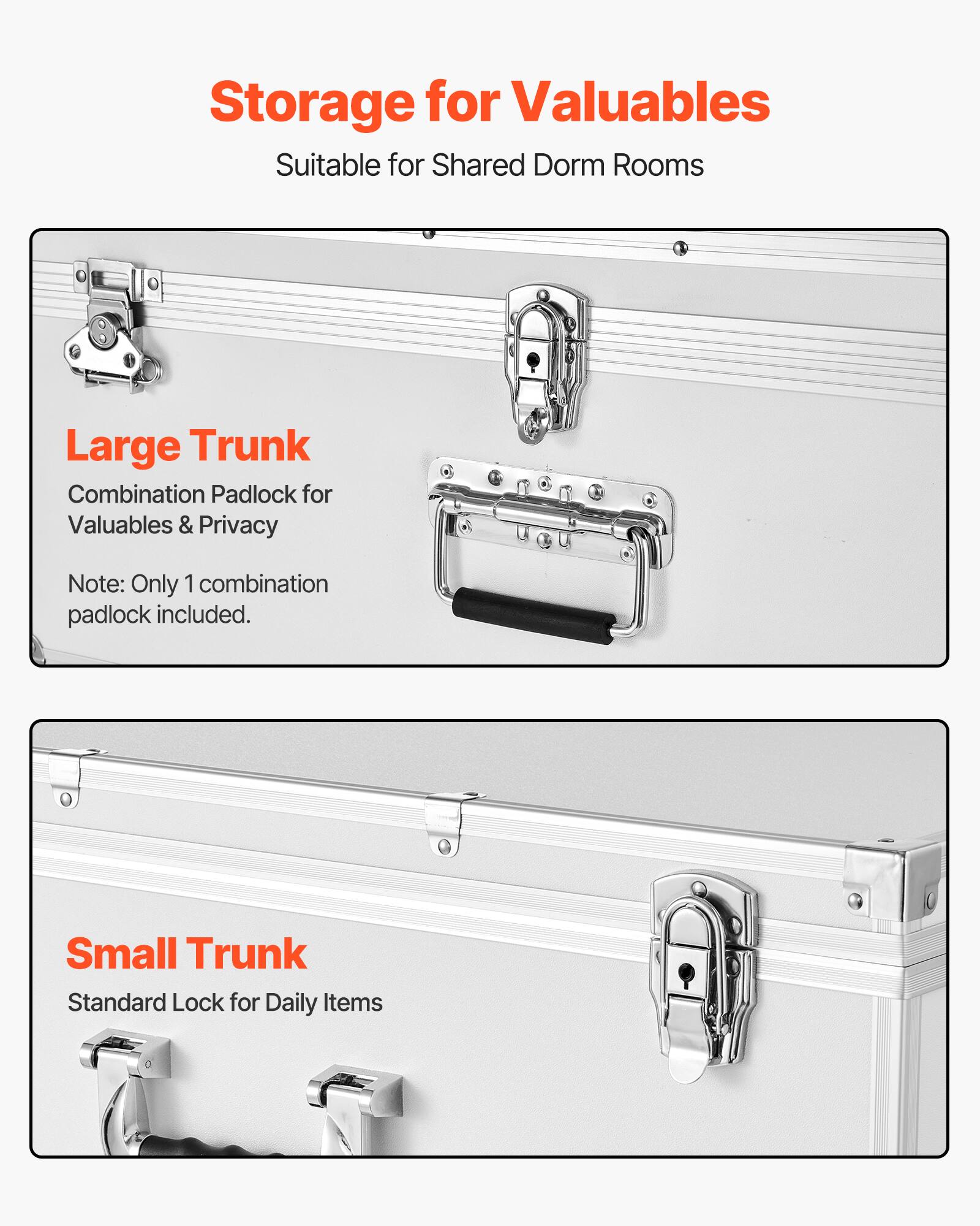 Storage for Valuables  
Suitable for Shared Dorm Rooms  

Large Trunk  
Combination Padlock for Valuables & Privacy  
Note: Only 1 combination padlock included.  

Small Trunk  
Standard Lock for Daily Items