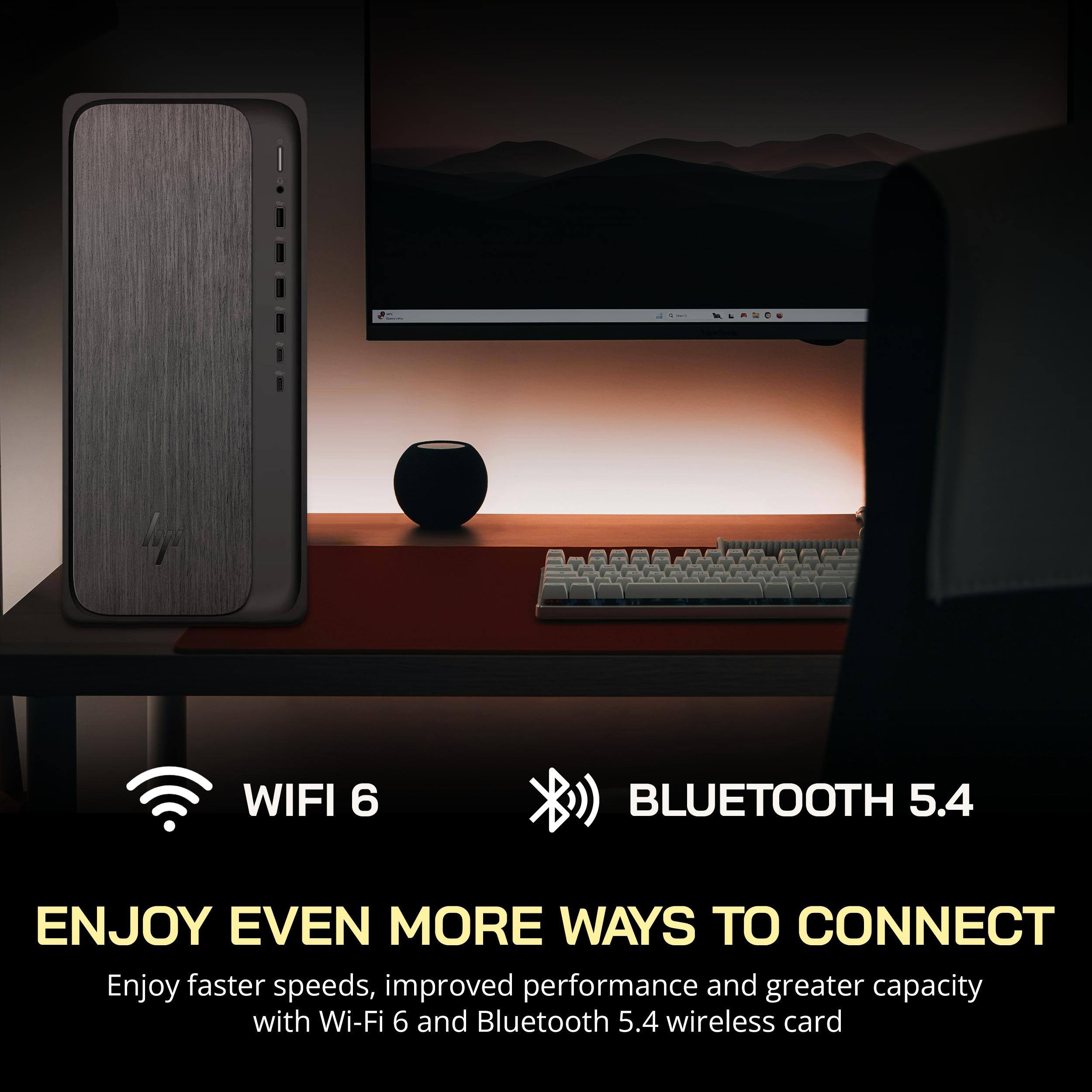 WIFI 6  
BLUETOOTH 5.4  

ENJOY EVEN MORE WAYS TO CONNECT  

Enjoy faster speeds, improved performance and greater capacity with Wi-Fi 6 and Bluetooth 5.4 wireless card
