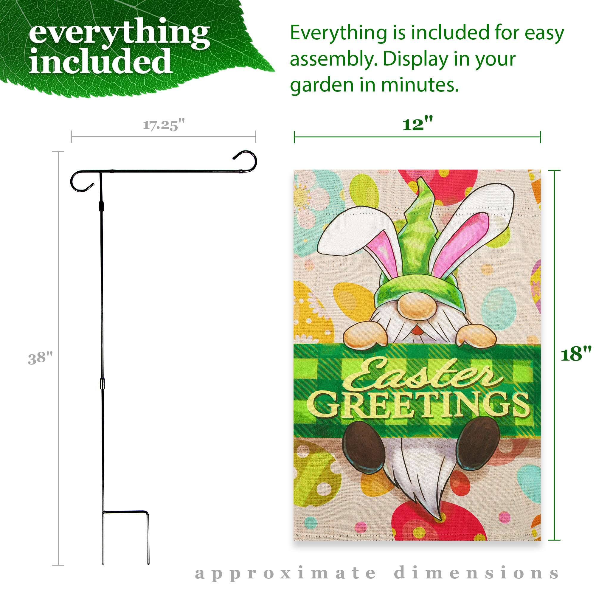 Everything is included for easy assembly. Display in your garden in minutes.

17.25"  
12"  
38"  
18"  

Easter GREETINGS  

approximate dimensions