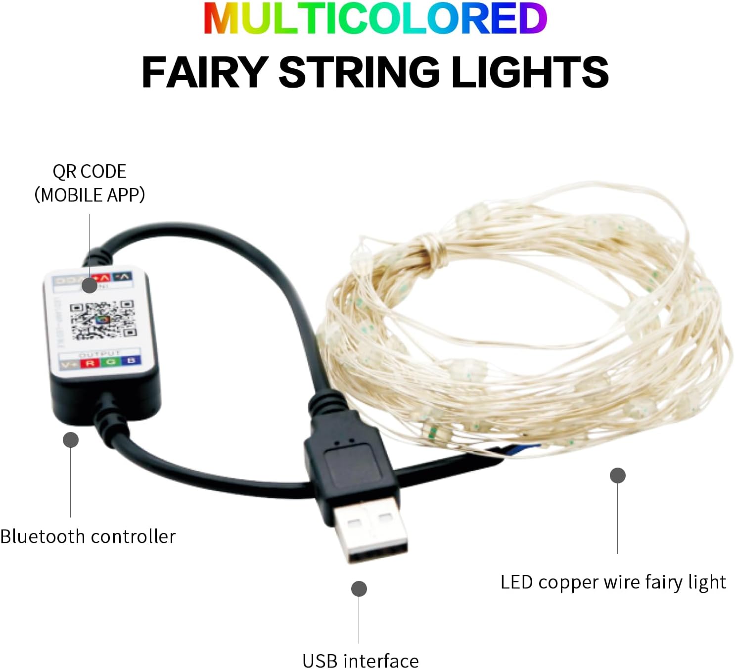 MULTICOLORED FAIRY STRING LIGHTS

- QR CODE (MOBILE APP)
- Bluetooth controller
- USB interface
- LED copper wire fairy light