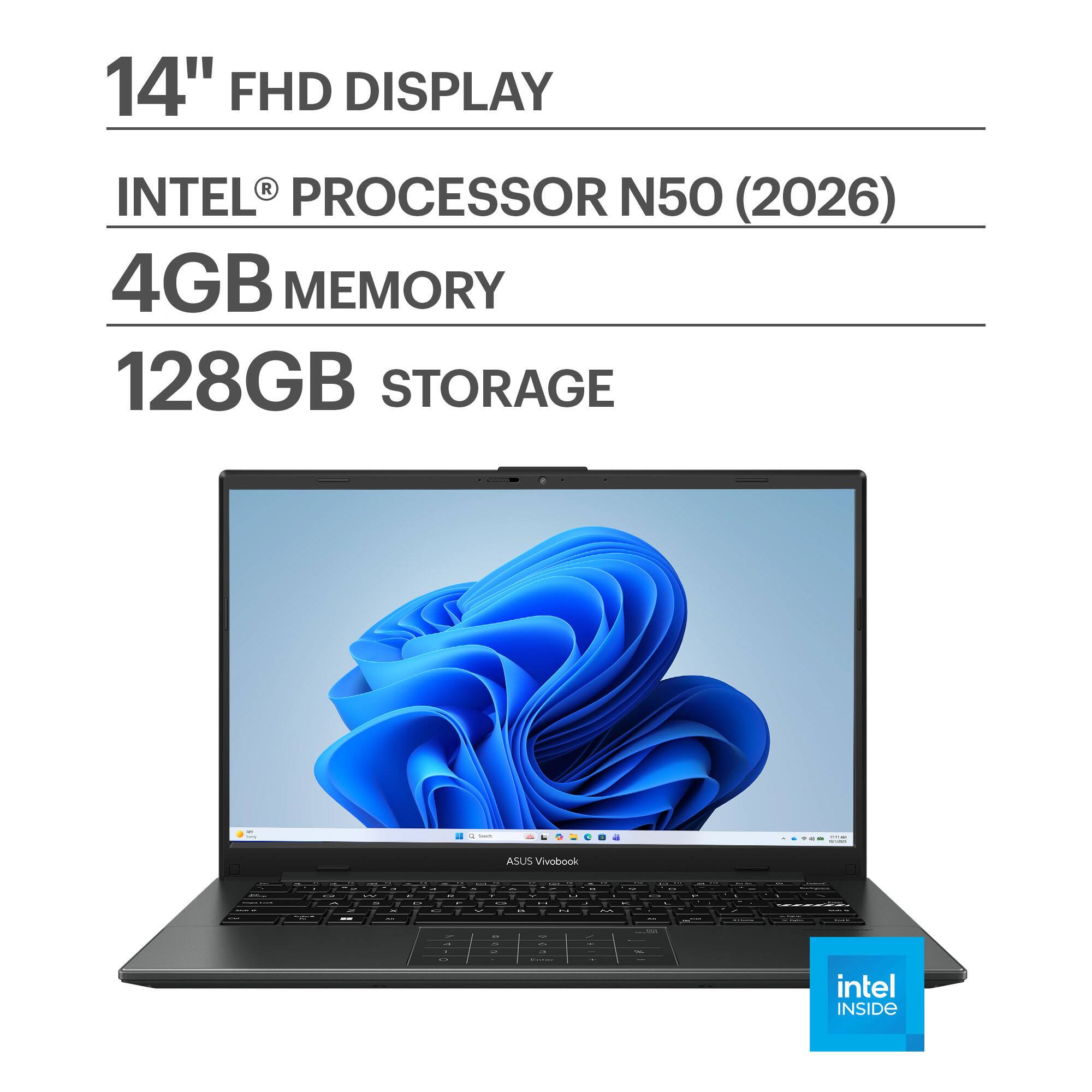 14" FHD DISPLAY  
INTEL® PROCESSOR N50 (2026)  
4GB MEMORY  
128GB STORAGE  

ASUS Vivobook  

intel INSIDE