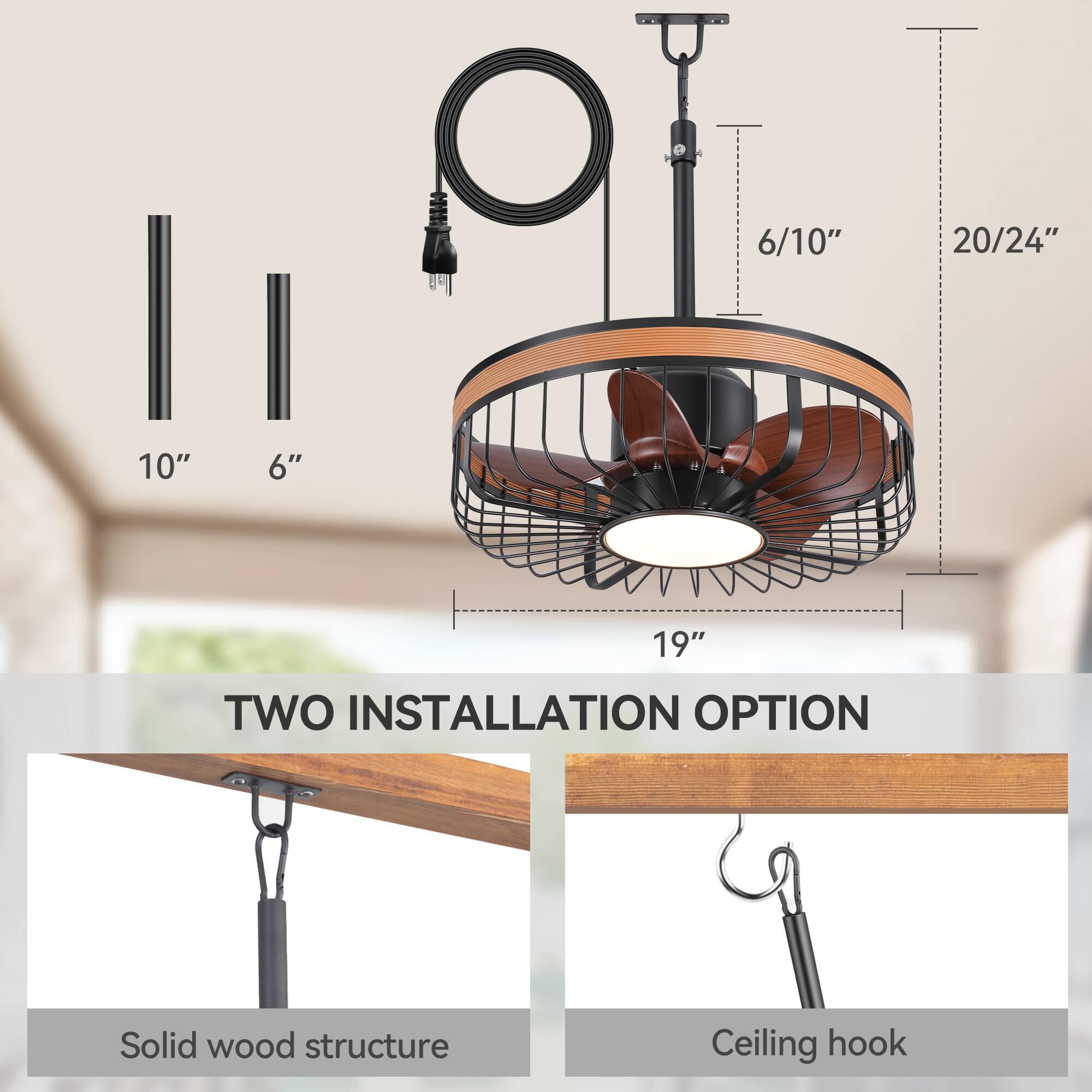 - 10"
- 6"
- 6/10"
- 20/24"
- 19"

TWO INSTALLATION OPTION

Solid wood structure

Ceiling hook