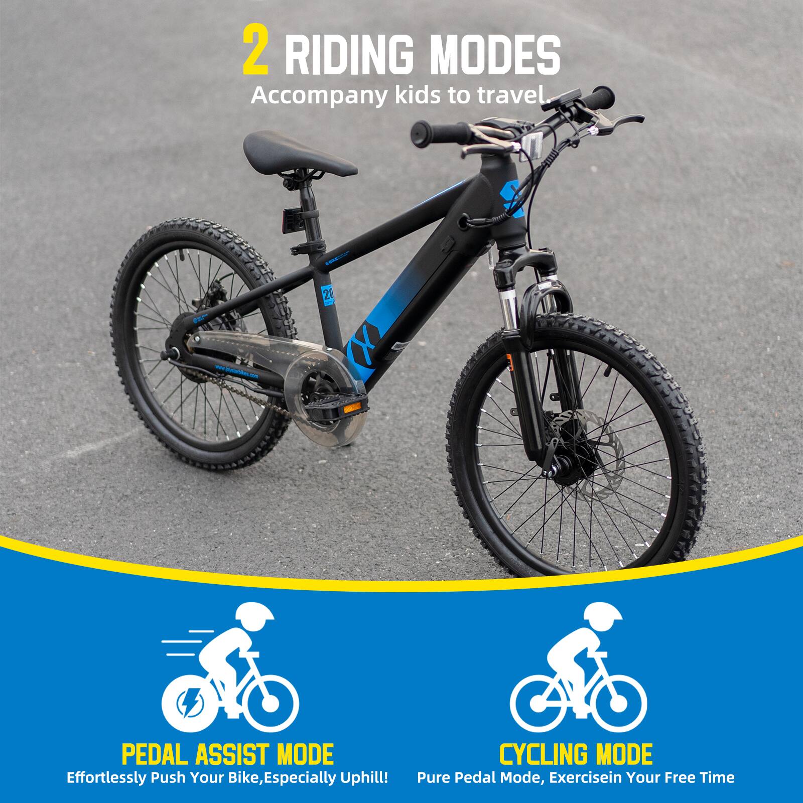 2 RIDING MODES  
Accompany kids to travel

PEDAL ASSIST MODE  
Effortlessly Push Your Bike, Especially Uphill!

CYCLING MODE  
Pure Pedal Mode, Exercise in Your Free Time