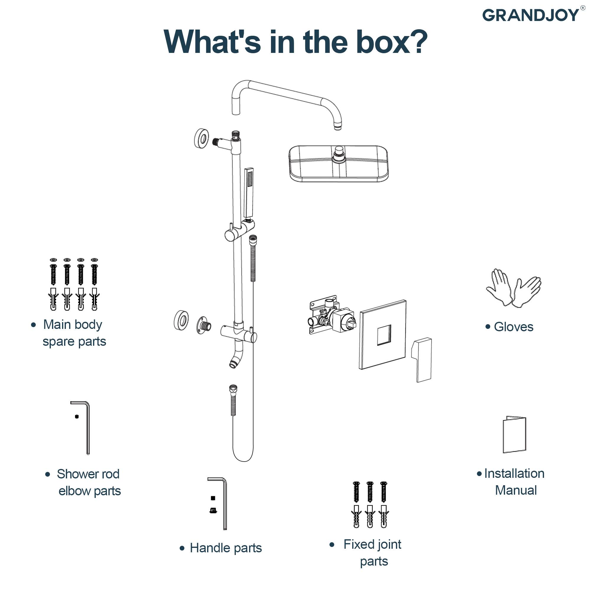 What's in the box?

- Main body spare parts
- Shower rod elbow parts
- Handle parts
- Fixed joint parts
- Gloves
- Installation Manual