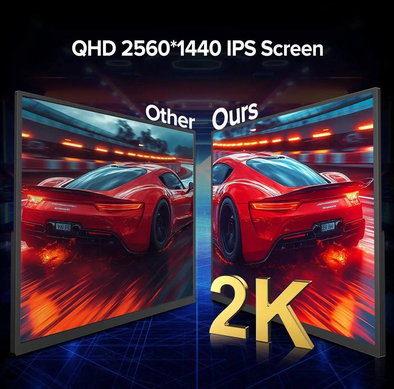QHD 2560*1440 IPS Screen  
Other  
Ours  
2K