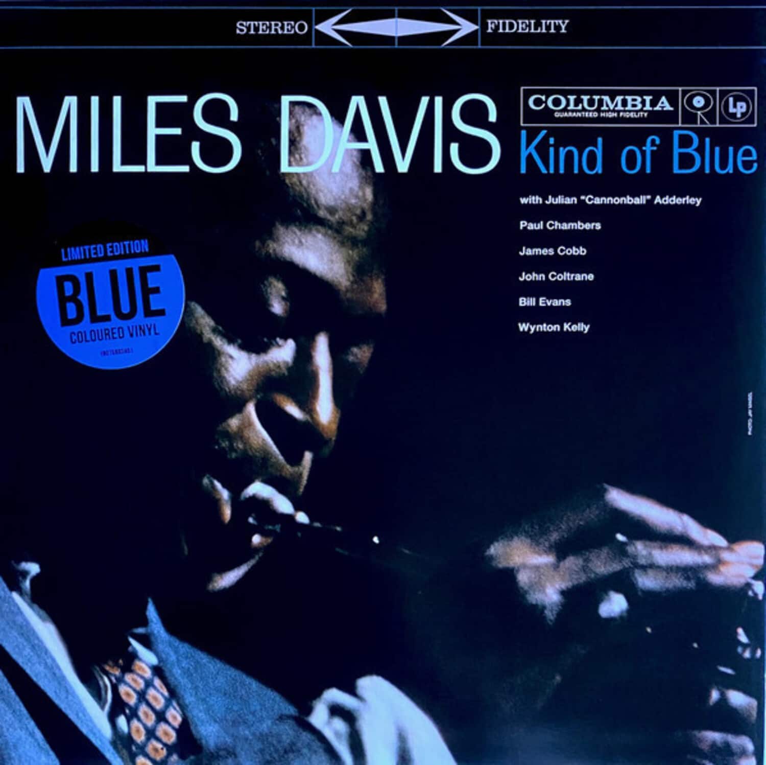STEREO FIDELITY  
COLUMBIA LP GUARANTEED HIGH FIDELITY  

MILES DAVIS  
Kind of Blue  
with Julian "Cannonball" Adderley  
Paul Chambers  
James Cobb  
John Coltrane  
Bill Evans  
Wynton Kelly  

LIMITED EDITION  
BLUE COLOURED VINYL