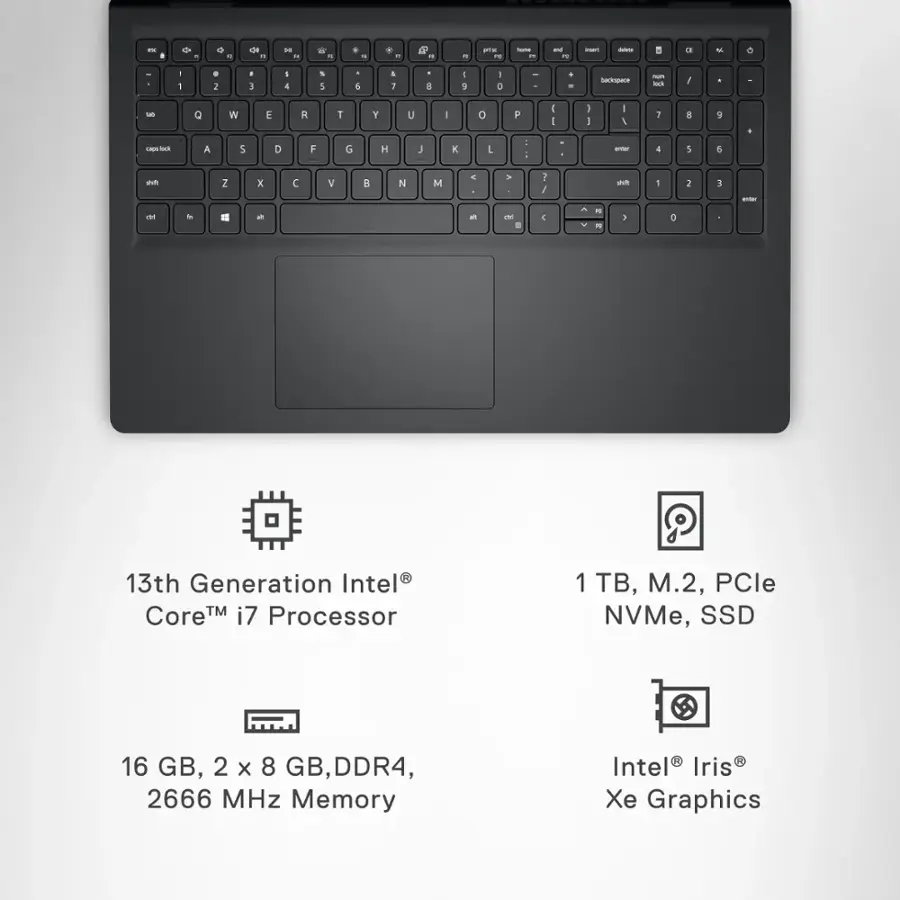 * 13th Generation Intel Core i7 Processor
* 1 B, M.2, PCle NVMe, SSD 16 GB
* 2 x 8 GB DDR4, 2666 MHz Memory
* Intel Iris Xe Graphics