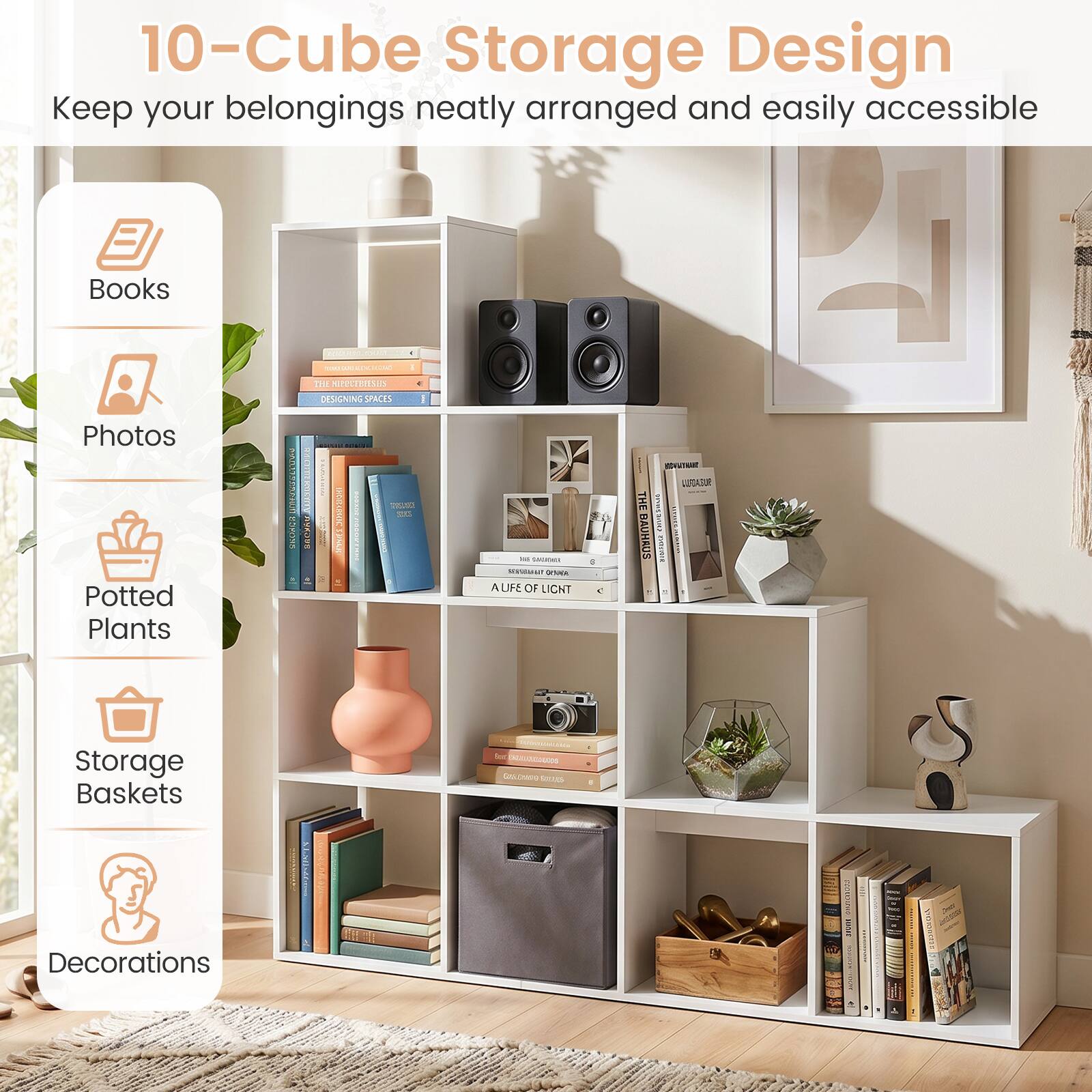 10-Cube Storage Design  
Keep your belongings neatly arranged and easily accessible

- Books
- Photos
- Potted Plants
- Storage Baskets
- Decorations