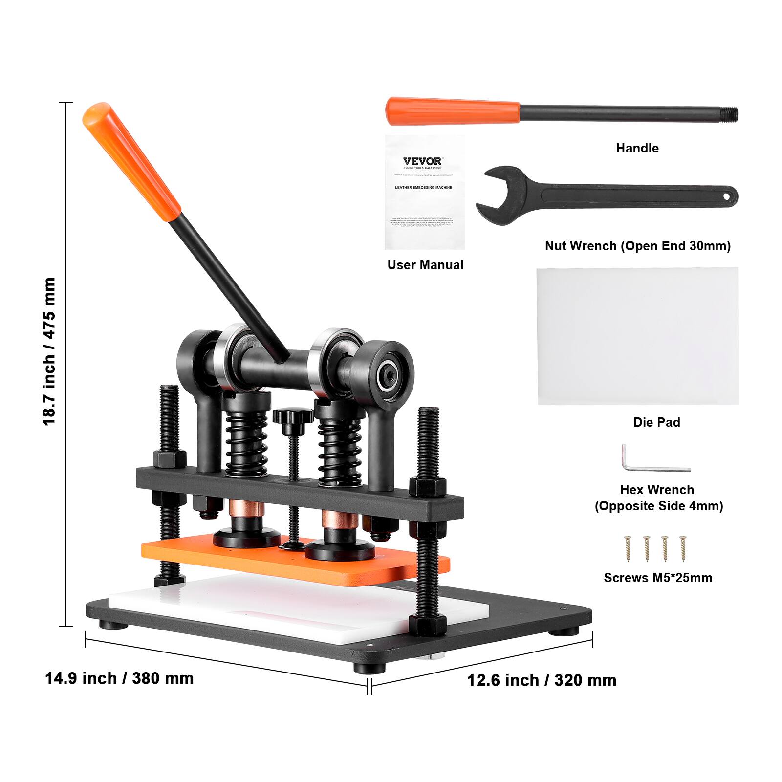 VEVOR toda ... - -  
Handle  
stains INSERVATIONS -  
mm 475 / inch 18.7  
User Manual  
Nut Wrench (Open End 30mm)  
Die Pad  
Wrench (Opposite Side 4mm)  
Screws M5*25mm  
14.9 inch / 380 mm  
12.6 inch / 320 mm