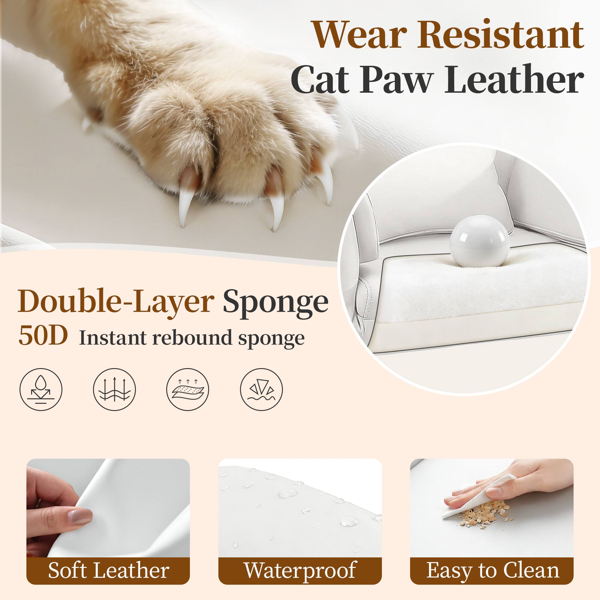 Wear Resistant Cat Paw Leather

Double-Layer Sponge 50D Instant rebound sponge

Soft Leather Waterproof Easy to Clean