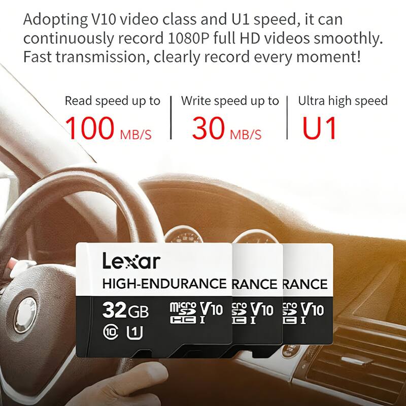 Adopting V10 video class and U1 speed, it can continuously record 1080P full HD videos smoothly. Fast transmission, clearly record every moment!

Read speed up to 100 MB/S  
Write speed up to 30 MB/S  
Ultra high speed U1

Lexar  
HIGH-ENDURANCE  
32GB  
V10  
U1