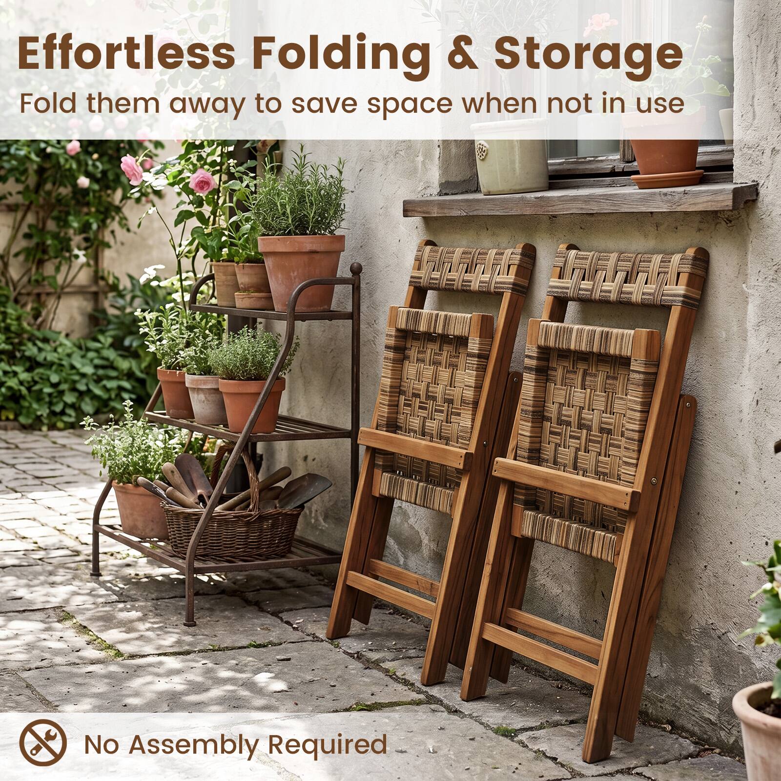 Effortless Folding & Storage  
Fold them away to save space when not in use  
No Assembly Required