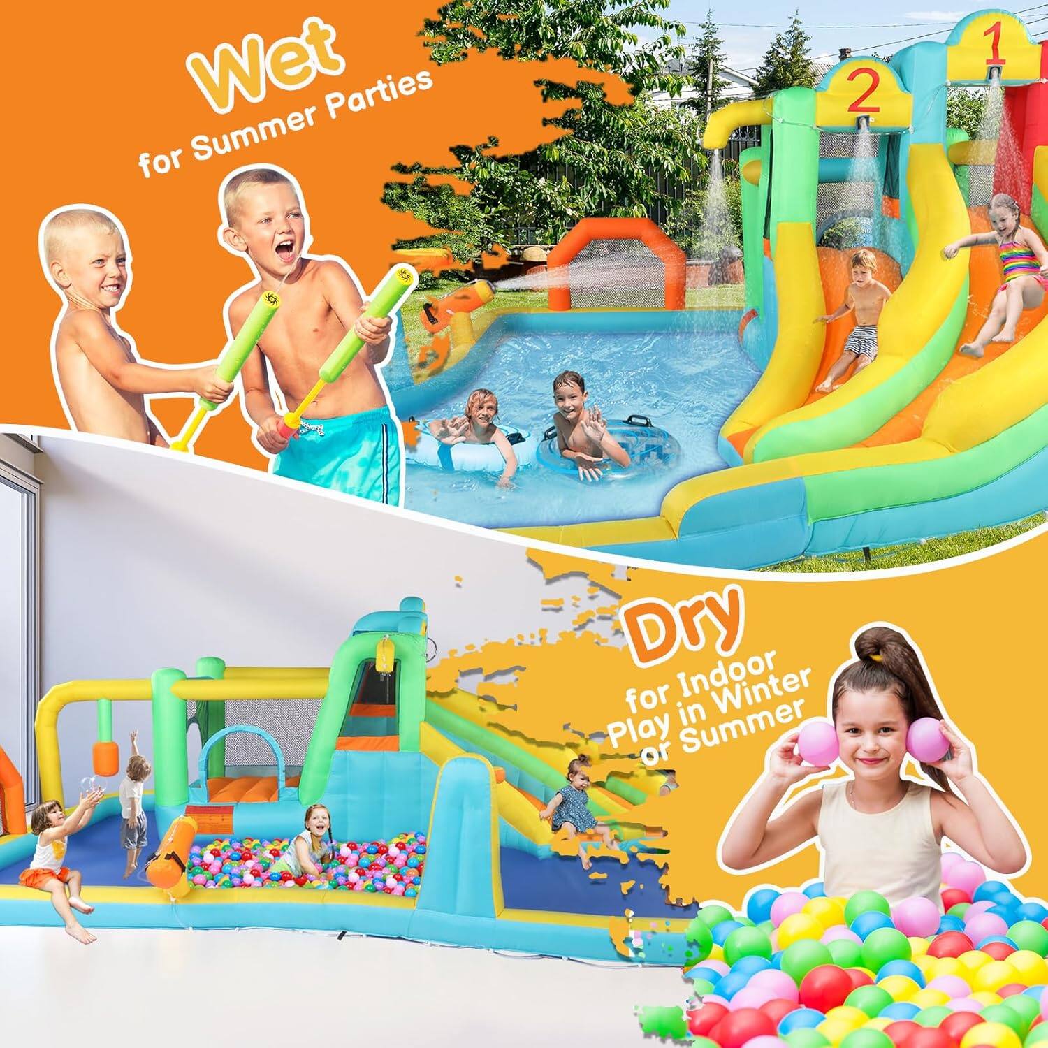 Wet for Summer Parties  
Dry for Indoor Play in Winter or Summer