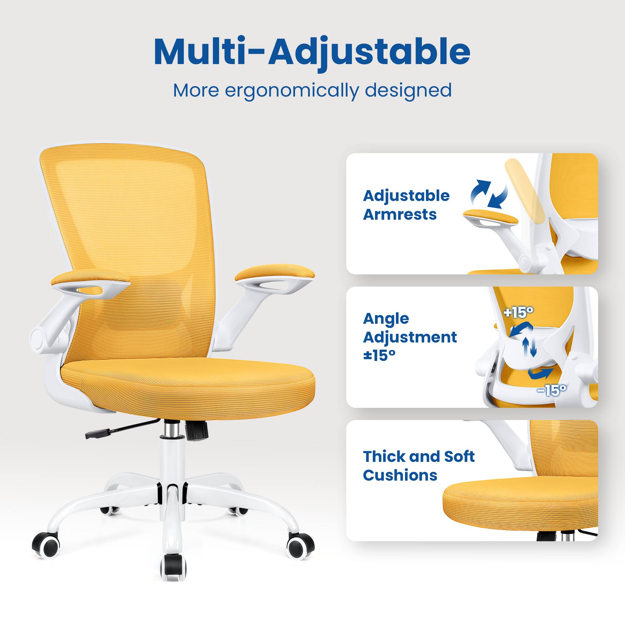 Multi-Adjustable  
More ergonomically designed  

Adjustable Armrests  
Angle Adjustment ±15°  
Thick and Soft Cushions