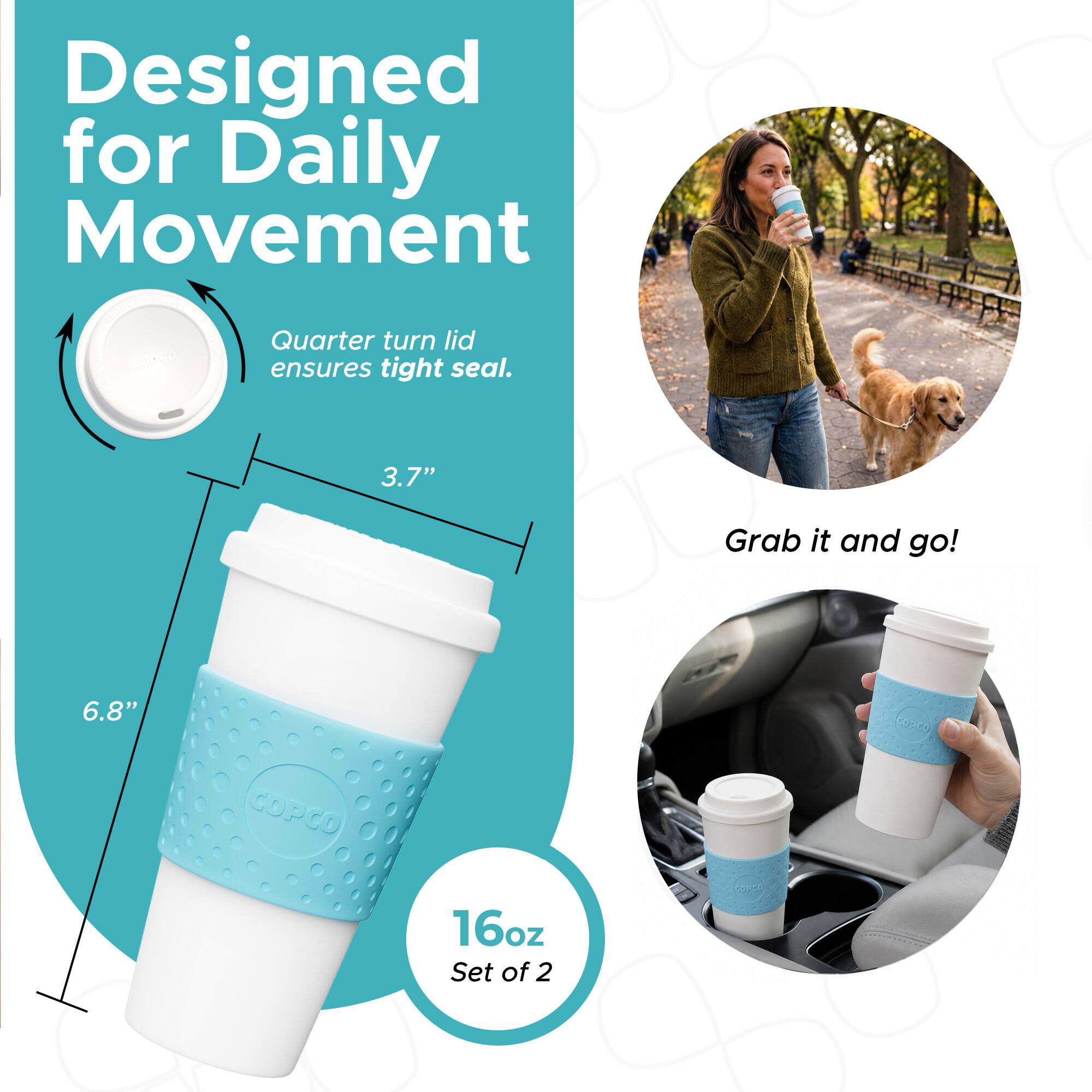 Designed for Daily Movement  
Quarter turn lid ensures tight seal.  
3.7"  
Grab it and go!  
6.8"  
16oz  
Set of 2