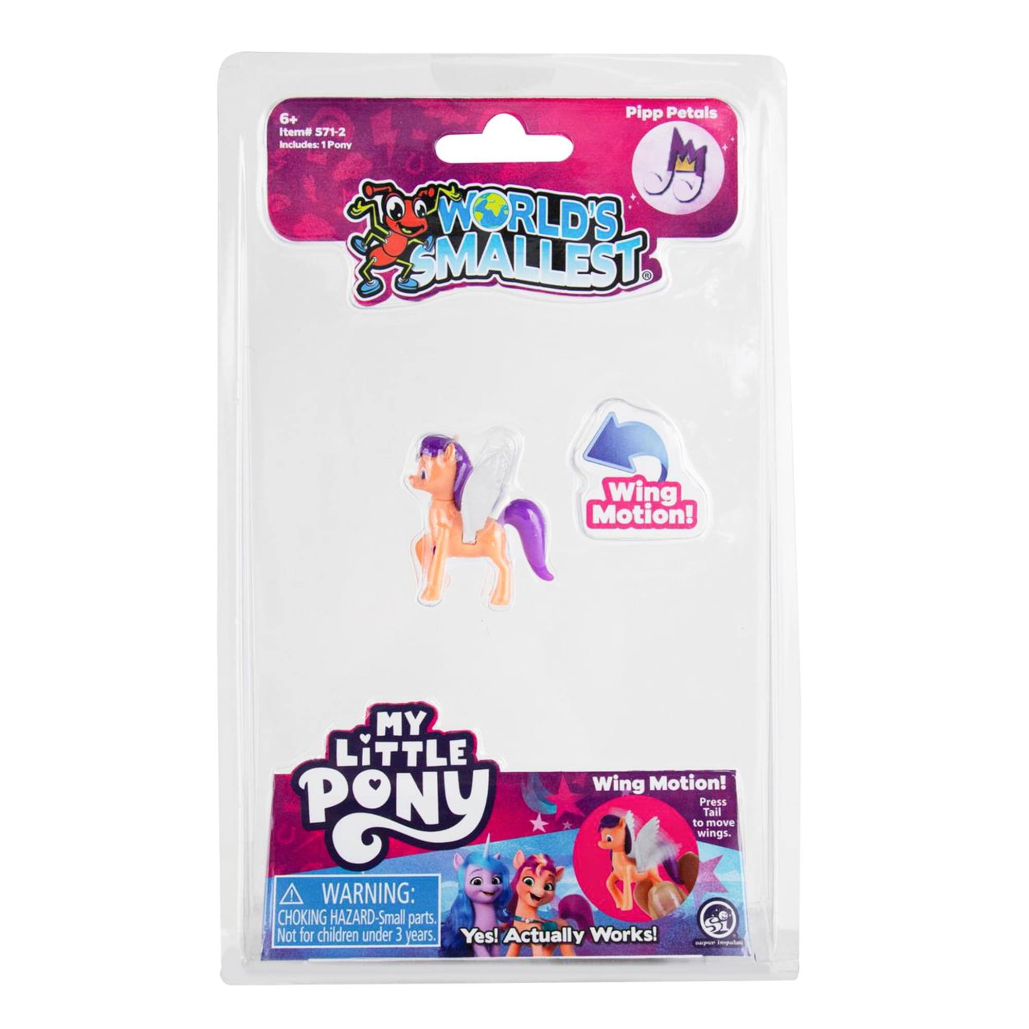 6+ Item# 571-2 Includes 1 Pony Pipp Petals WORLD'S SMALLEST Wing Motion! MY LITTLE PONY Wing Motion! Press Pony Tail to move wings. WARNING: CHOKING HAZARD-Small parts. Not for children under 3 years. Yes! Actually Works!