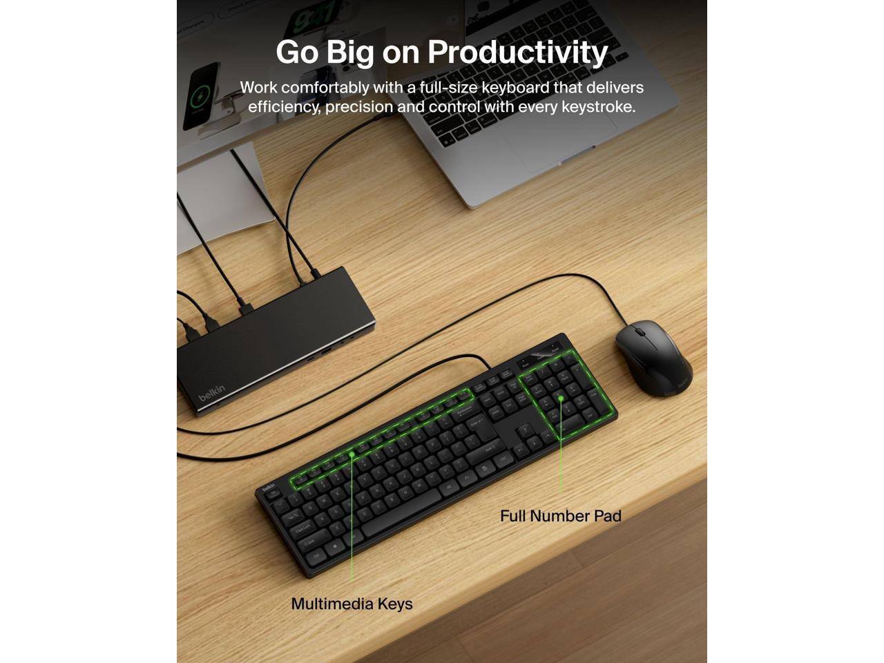 941 Go Big on Productivity  
Work comfortably with a full-size keyboard that delivers efficiency, precision, and control with every keystroke.  

- Full Number Pad  
- Multimedia Keys