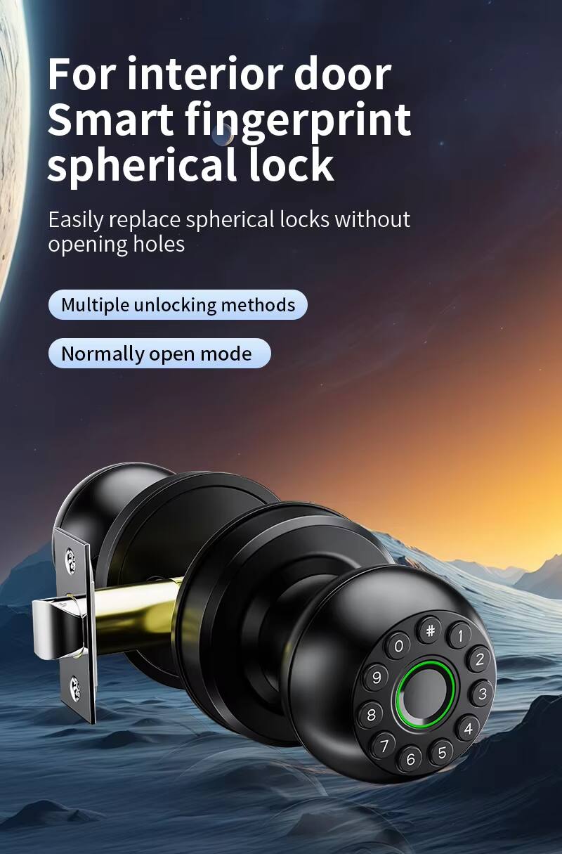 For interior door Smart fingerprint spherical lock  
Easily replace spherical locks without opening holes  
Multiple unlocking methods  
Normally open mode  

0 9 8 7 6 # 5 1 2 3 4