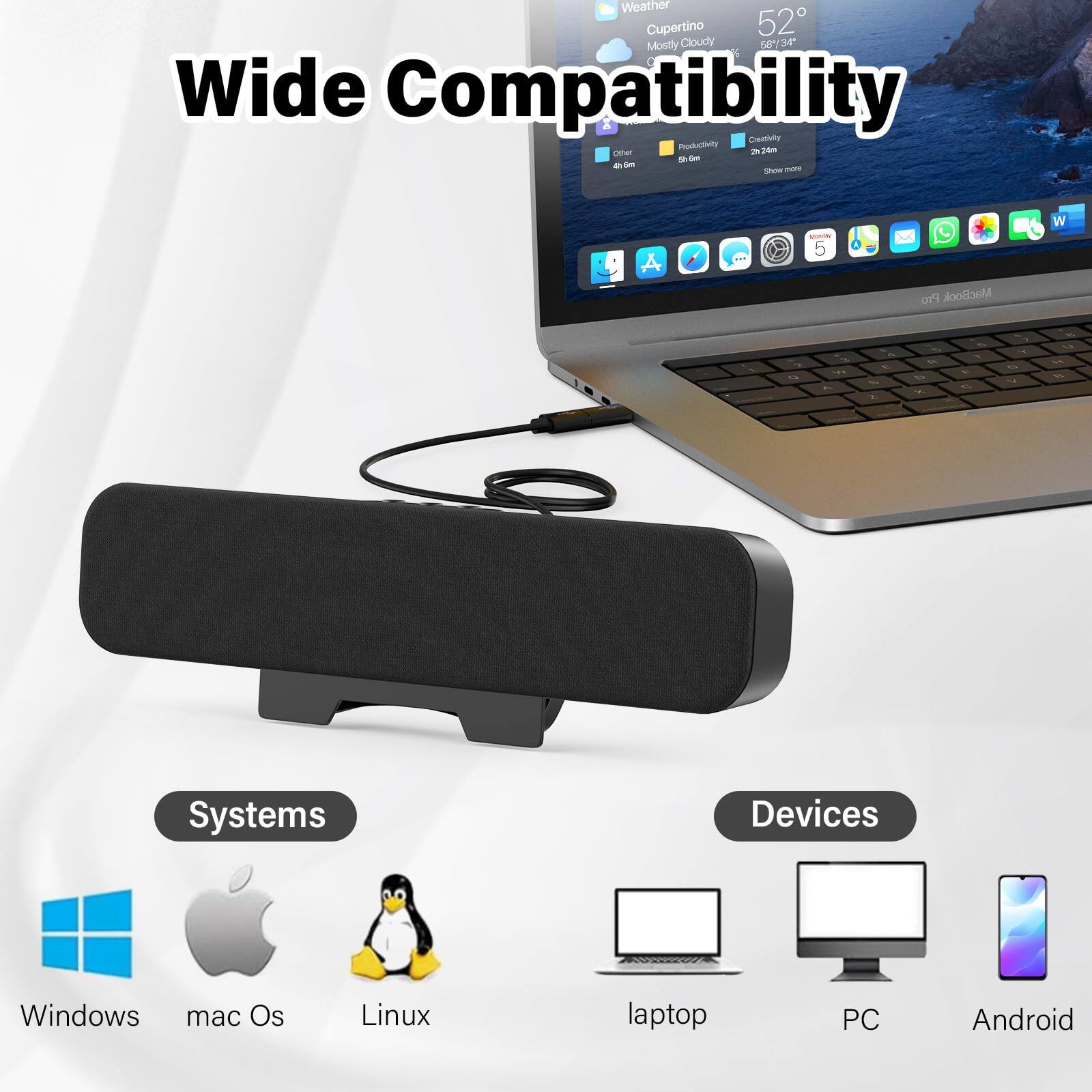 Wide Compatibility

Weather Cupertino 52° Mostly Cloudy 58/73°

Systems
- Windows
- mac Os
- Linux

Devices
- laptop
- PC
- Android