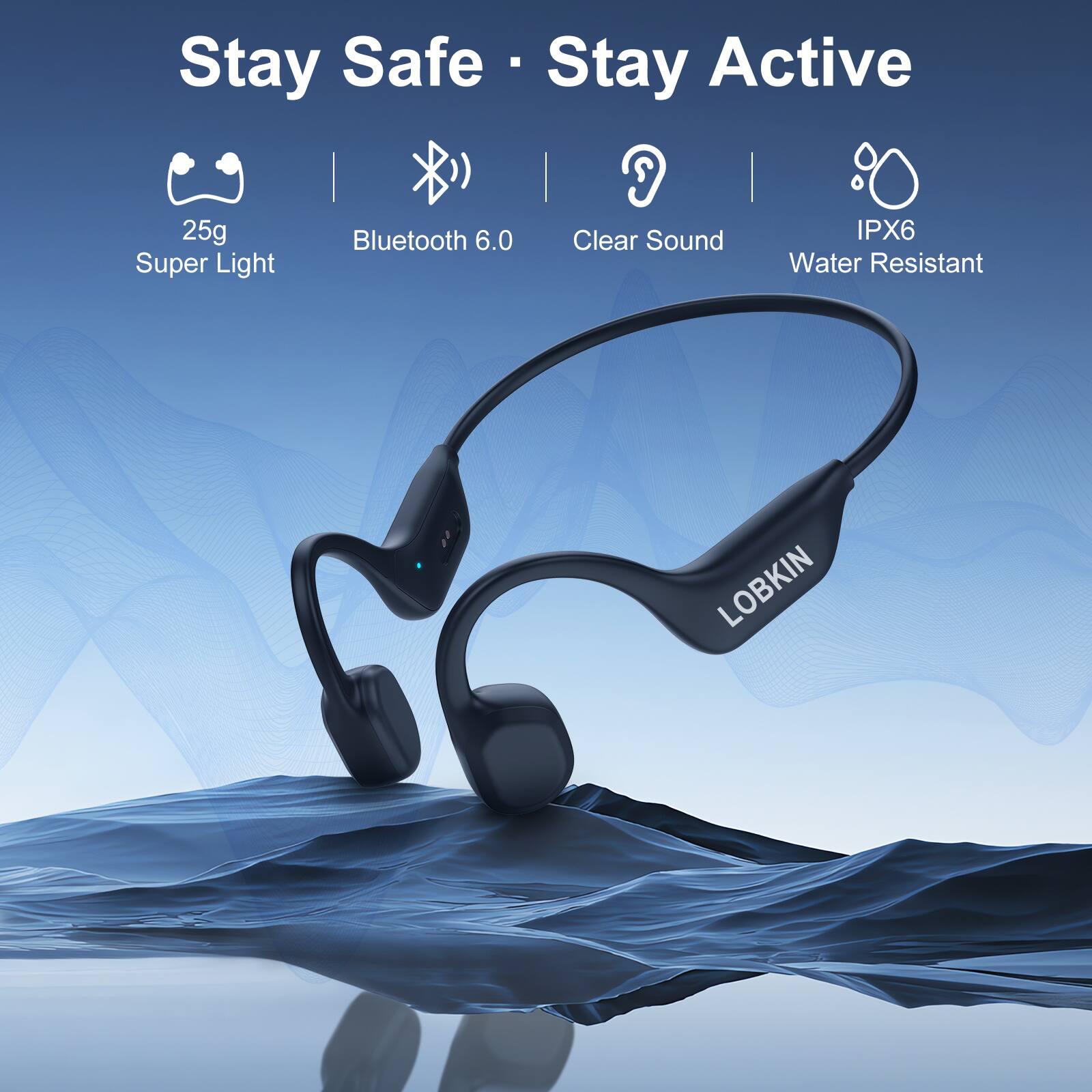Stay Safe - Stay Active

25g Super Light
Bluetooth 6.0
Clear Sound
IPX6 Water Resistant

LOBKIN