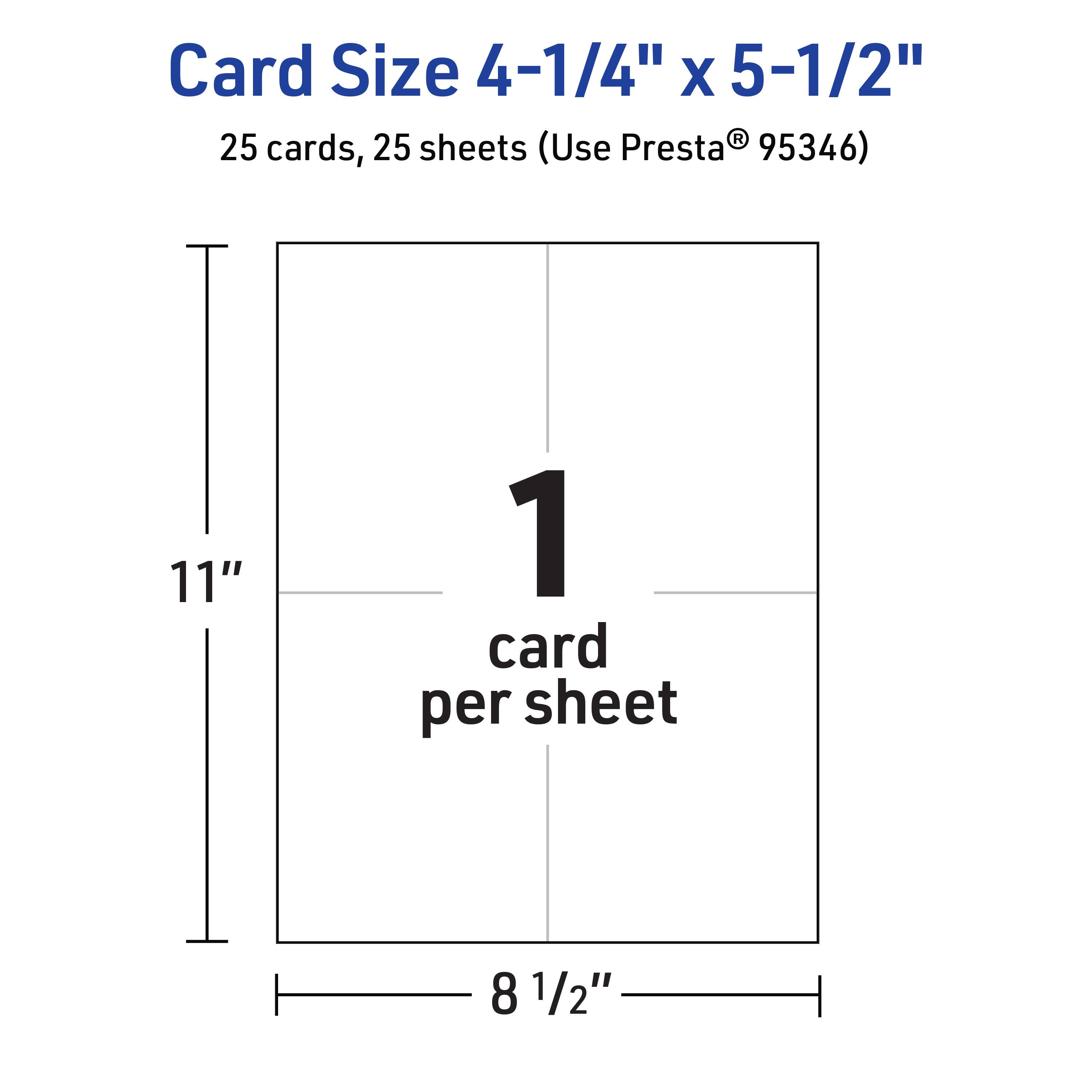 Card Size 4-1/4" x 5-1/2"  
25 cards, 25 sheets (Use Presta® 95346)  
11" x 8 1/2"  
1 card per sheet