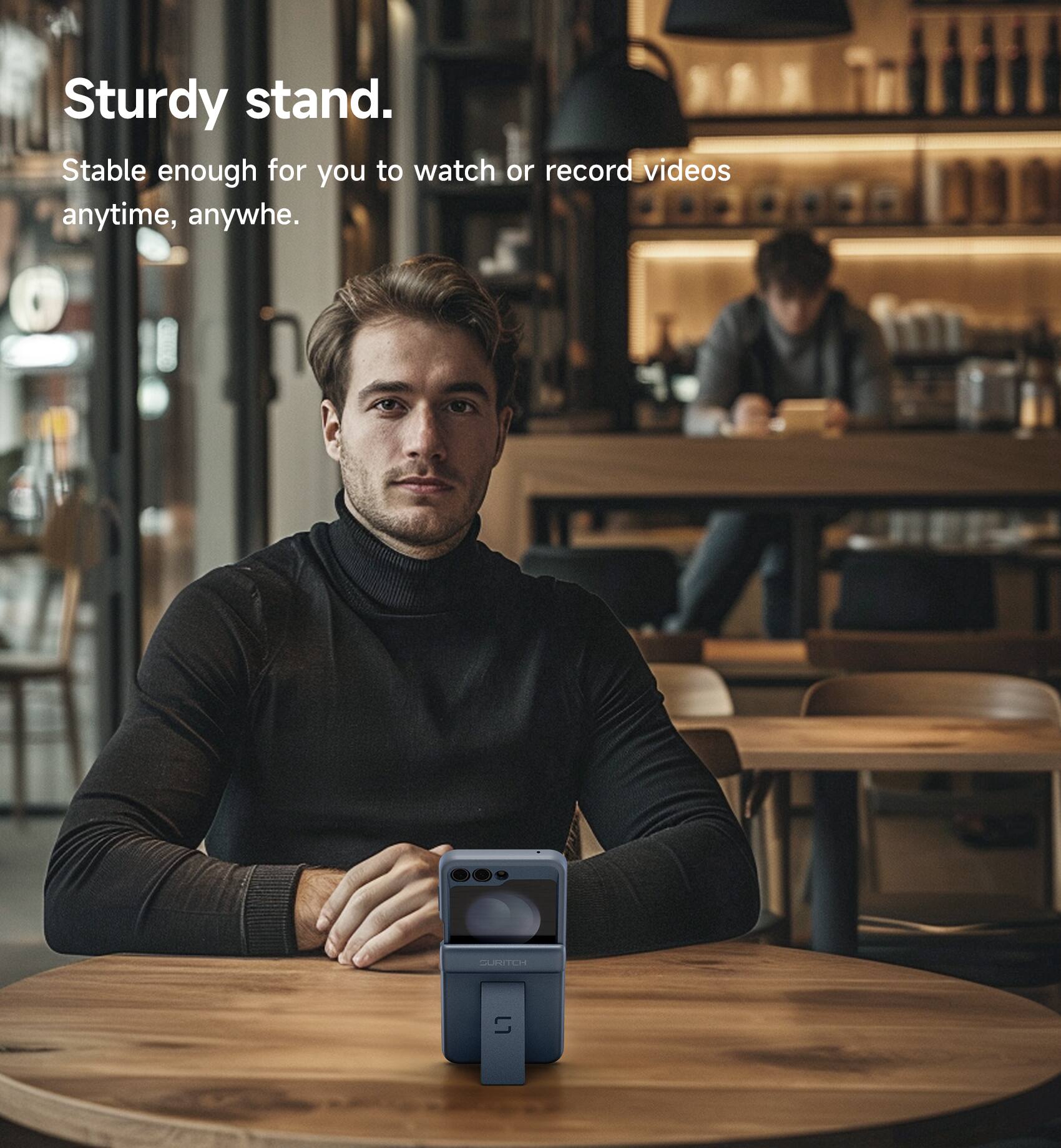 Sturdy stand.  
Stable enough for you to watch or record videos anytime, anywhere.
