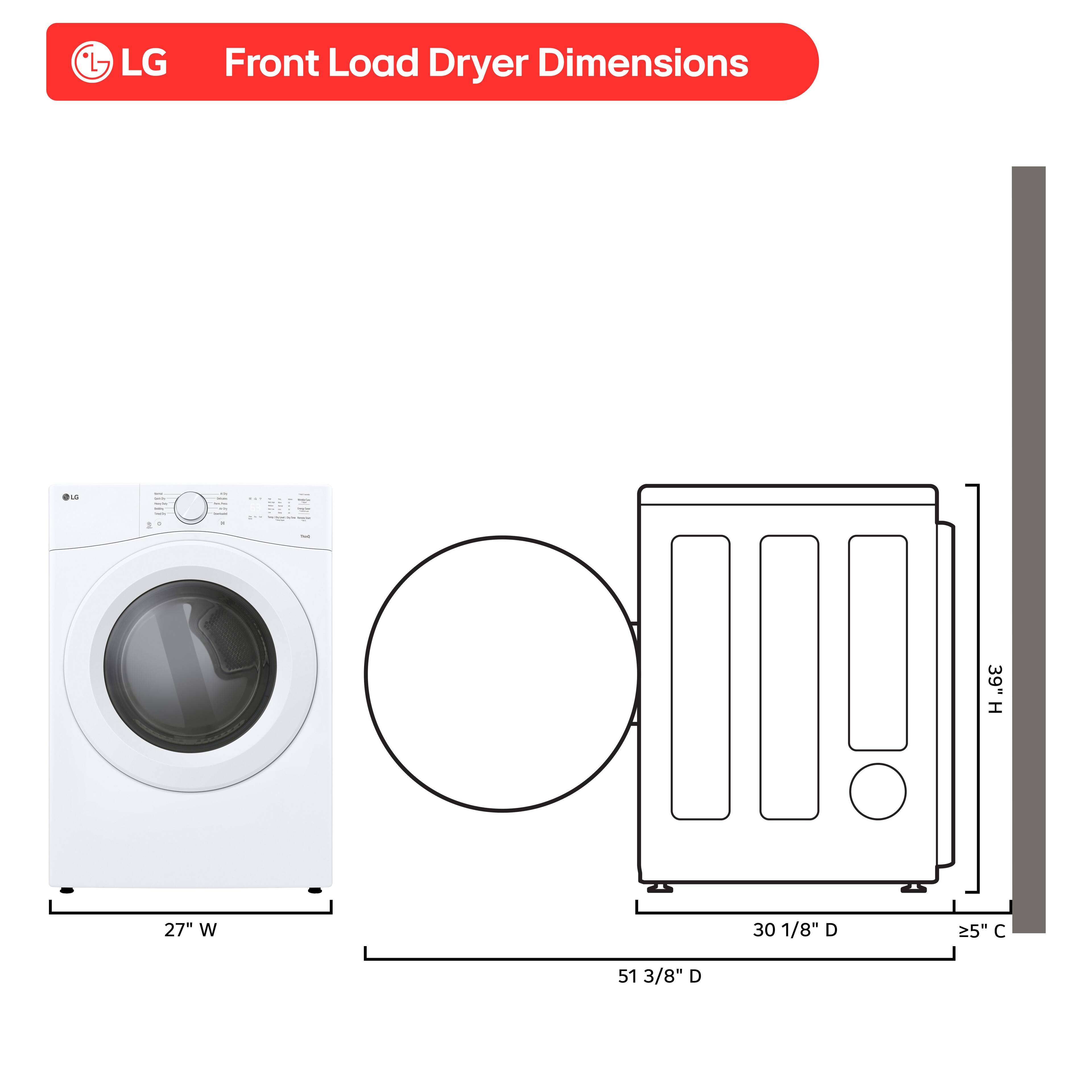 LG Front Load Dryer Dimensions

- Height: 39"
- Width: 27"
- Depth: 30 1/8"
- Clearance: 51 3/8"