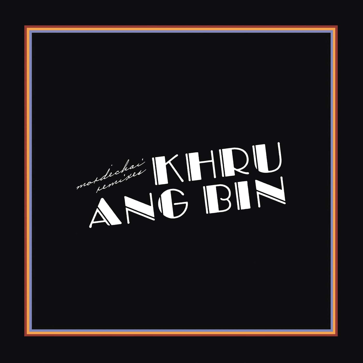 remixes  
KHRU  
ANG BIN