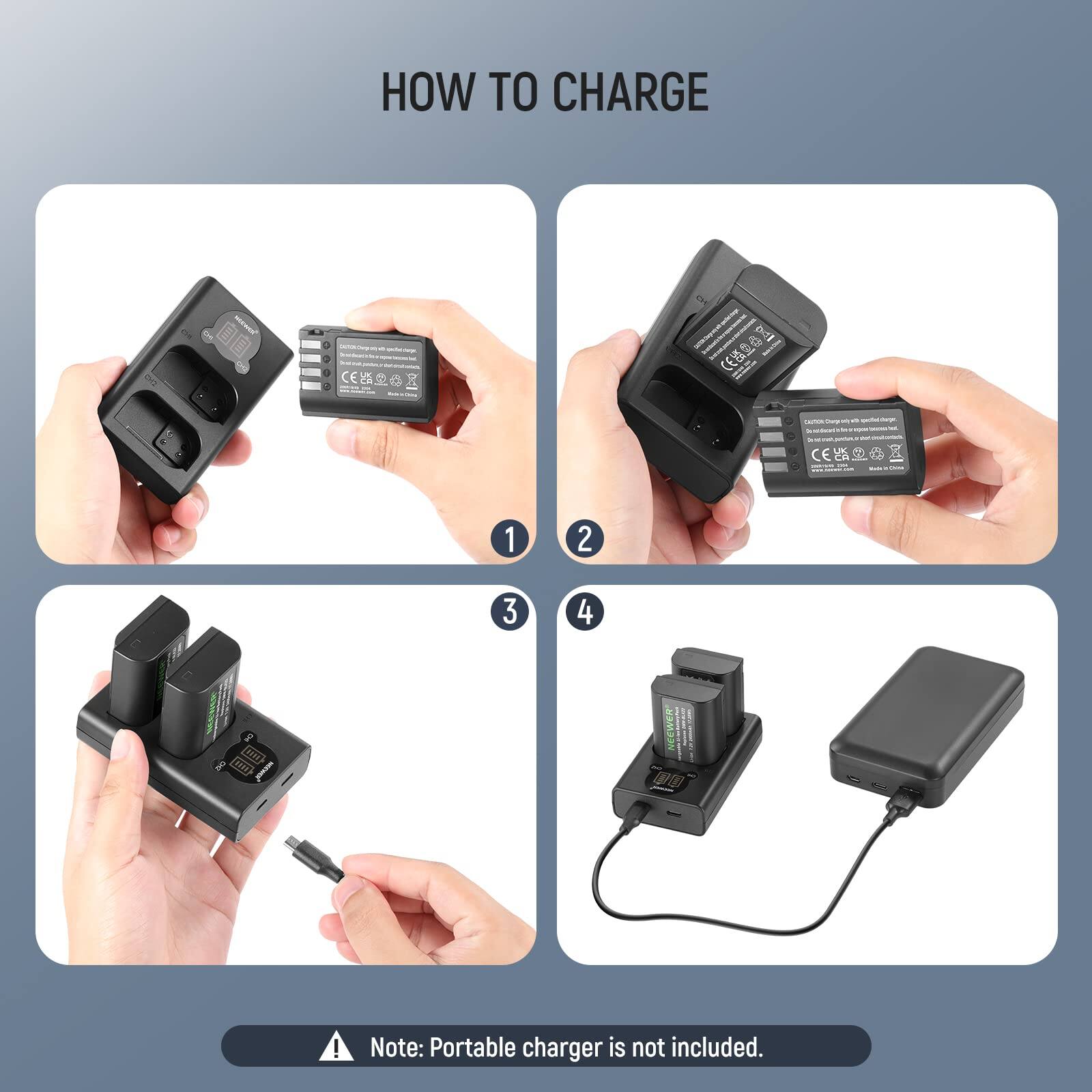 HOW TO CHARGE

1. Insert the battery into the charger.
2. Connect the charger to a power source.
3. Plug in the USB cable.
4. The battery is charging.

Note: Portable charger is not included.
