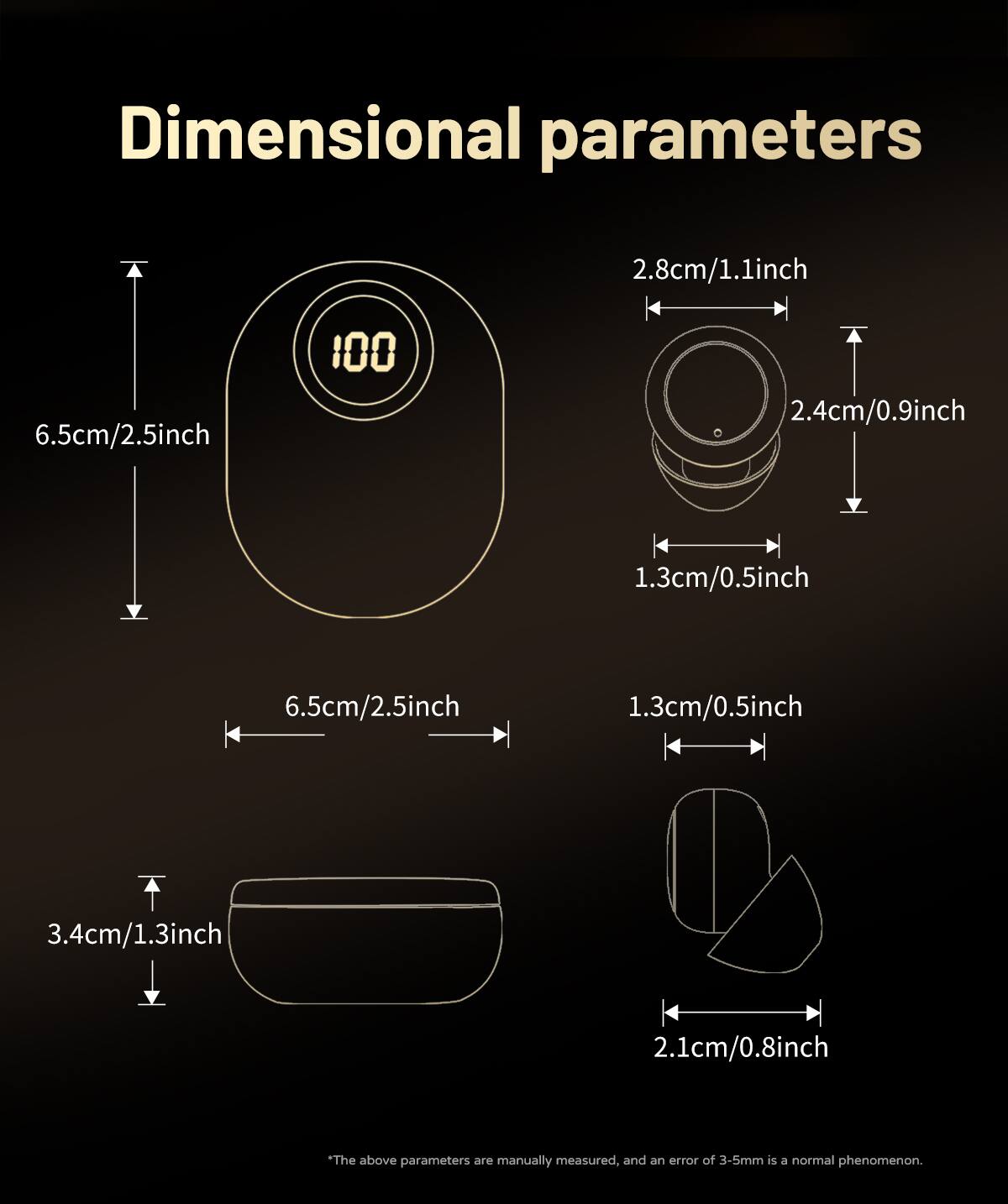 Dimensional parameters

- 2.8cm/1.1inch
- 6.5cm/2.5inch
- 2.4cm/0.9inch
- 1.3cm/0.5inch
- 6.5cm/2.5inch
- 1.3cm/0.5inch
- 3.4cm/1.3inch
- 2.1cm/0.8inch

The above parameters are manually measured, and an error of 3-5mm is a normal phenomenon.
