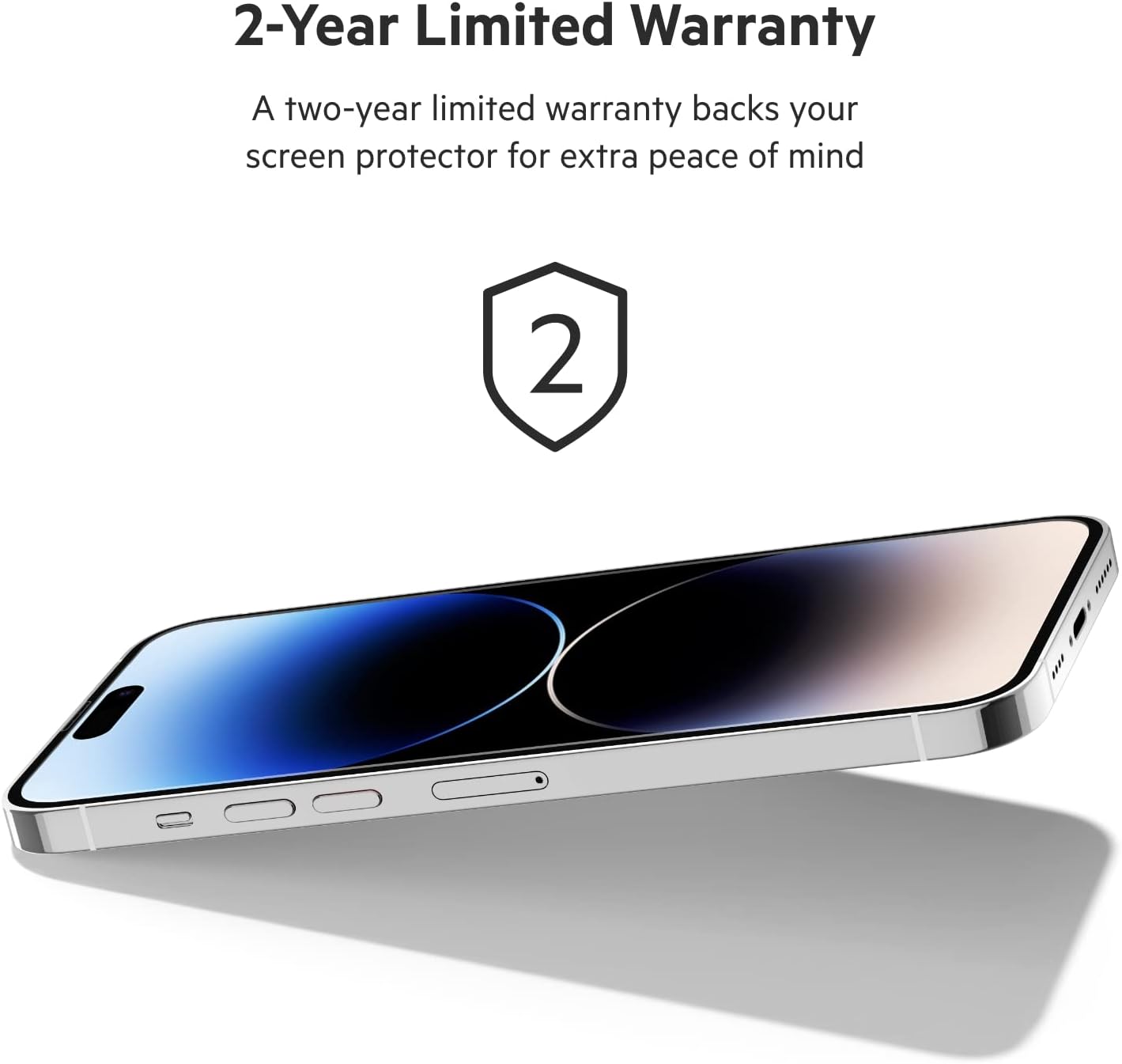2-Year Limited Warranty

A two-year limited warranty backs your screen protector for extra peace of mind