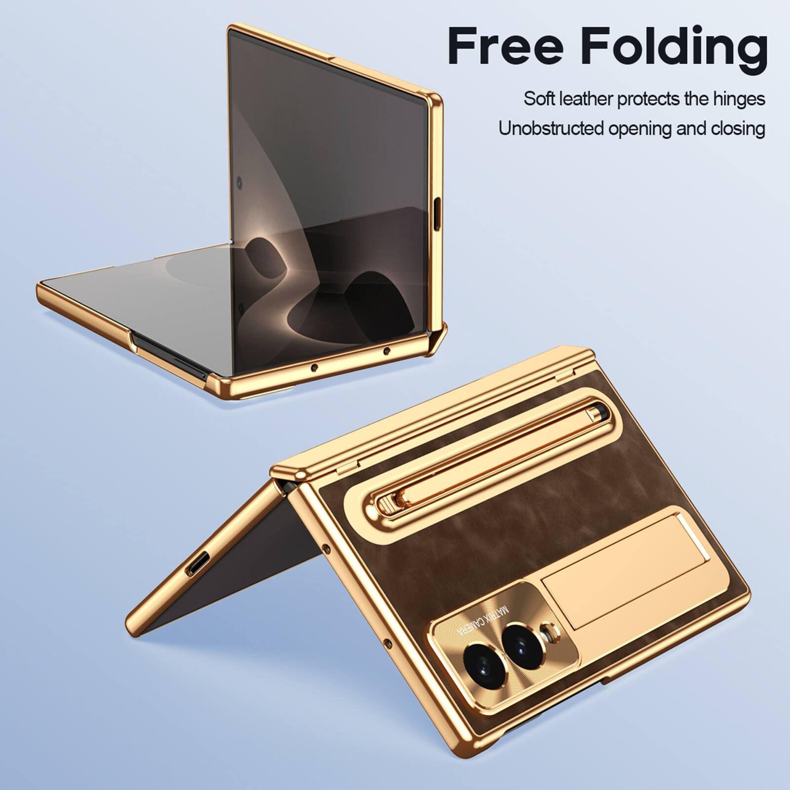 Free Folding  
Soft leather protects the hinges  
Unobstructed opening and closing  

CAMERA MATRIX