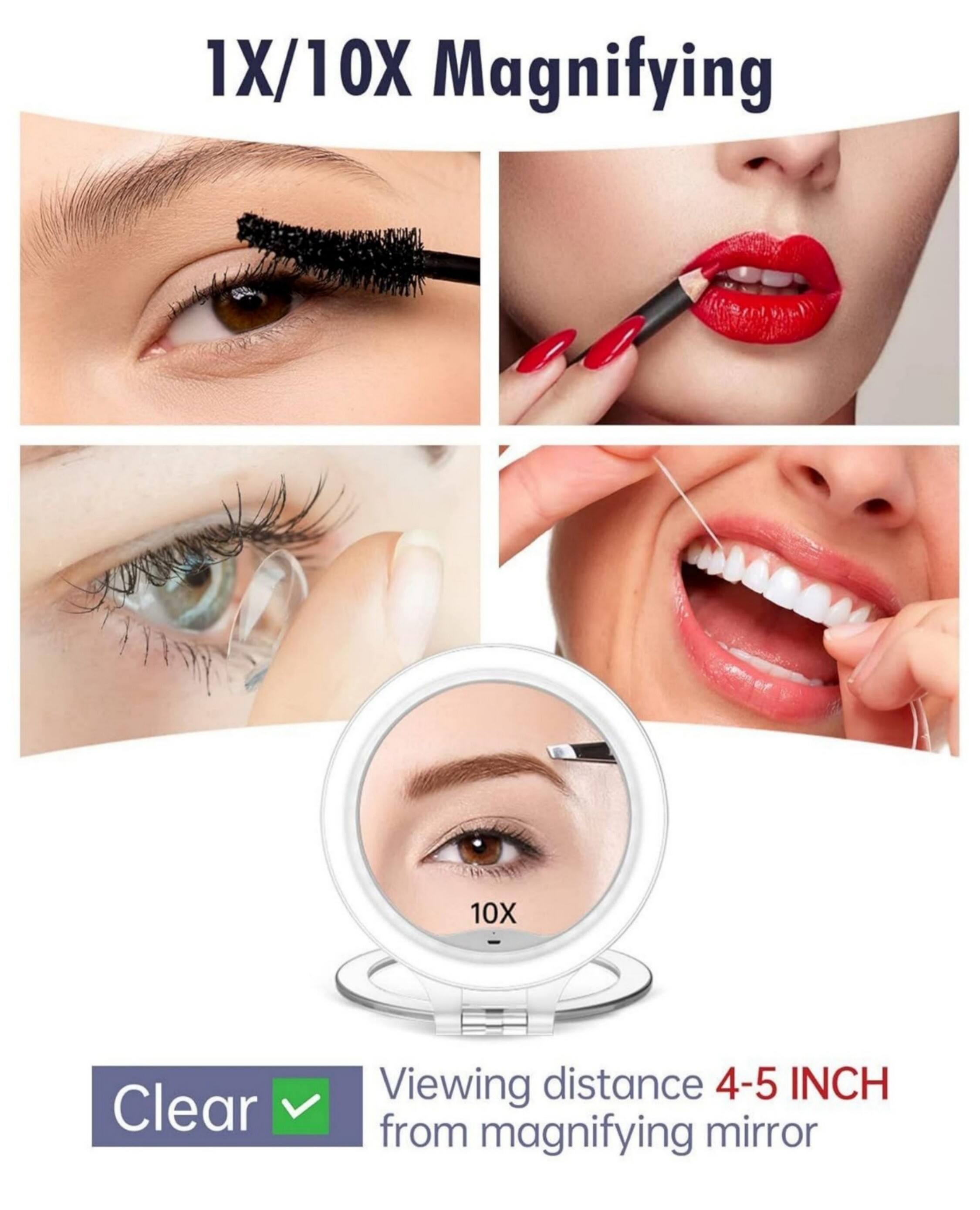 1X/10X Magnifying  
10X  
Clear  
Viewing distance 4-5 INCH from magnifying mirror