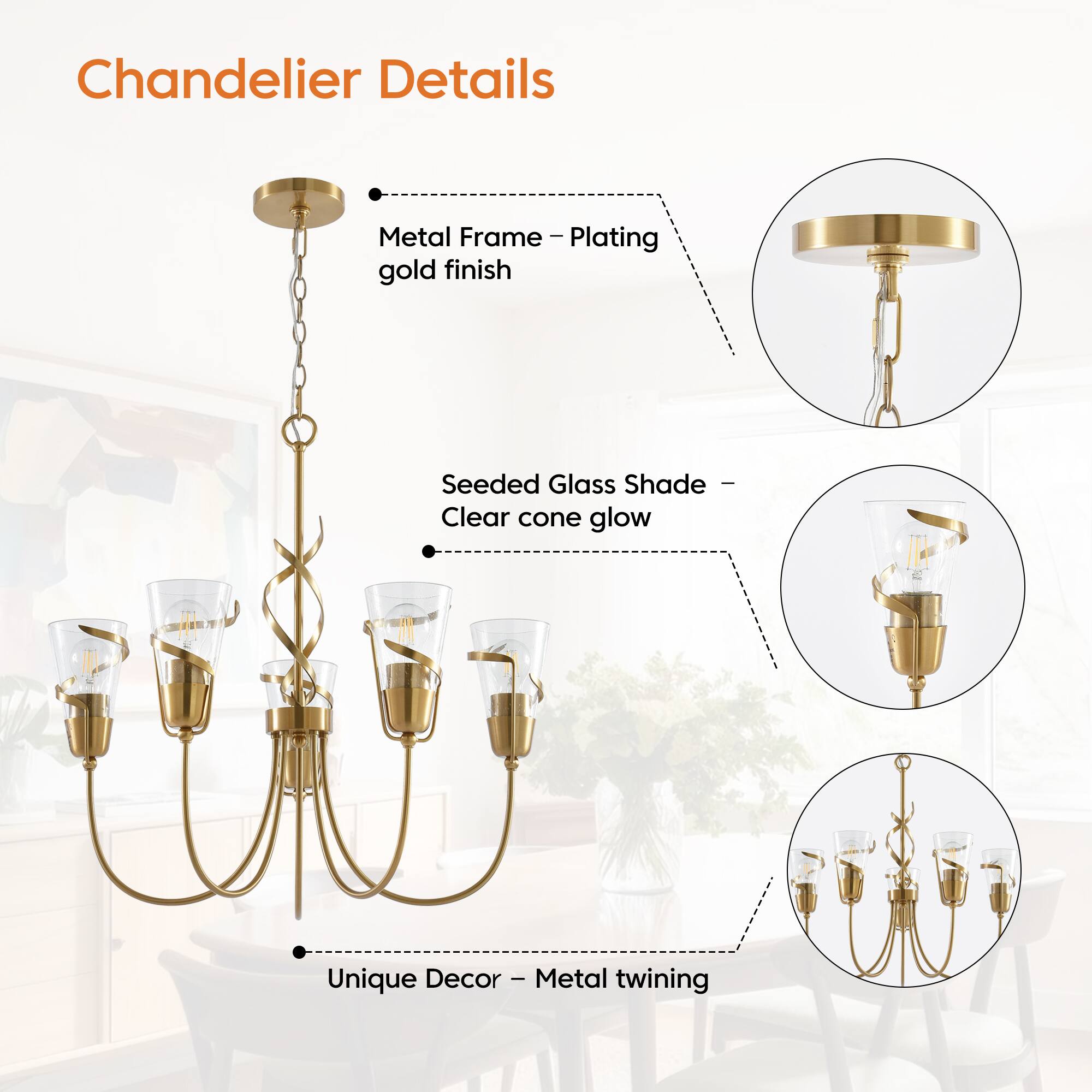 Chandelier Details
- Metal Frame - Plating gold finish
- Seeded Glass Shade - Clear cone glow
- Unique Decor - Metal twining