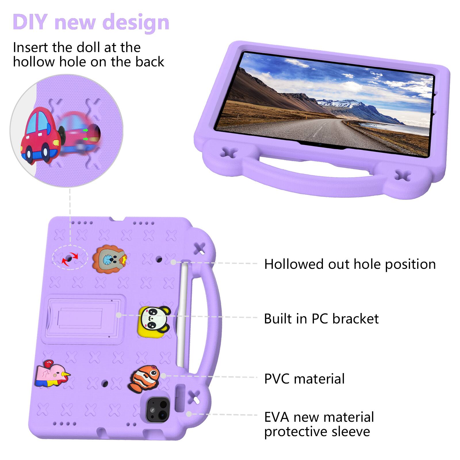 DIY new design  
Insert the doll at the hollow hole on the back  

Hollowed out hole position  
Built in PC bracket  
PVC material  
EVA new material protective sleeve