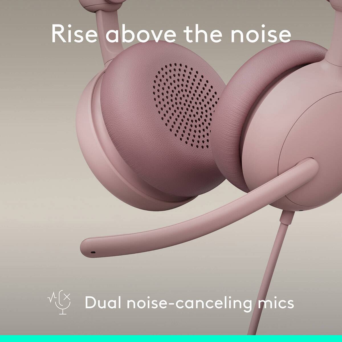 Rise above the noise  
Dual noise-canceling mics