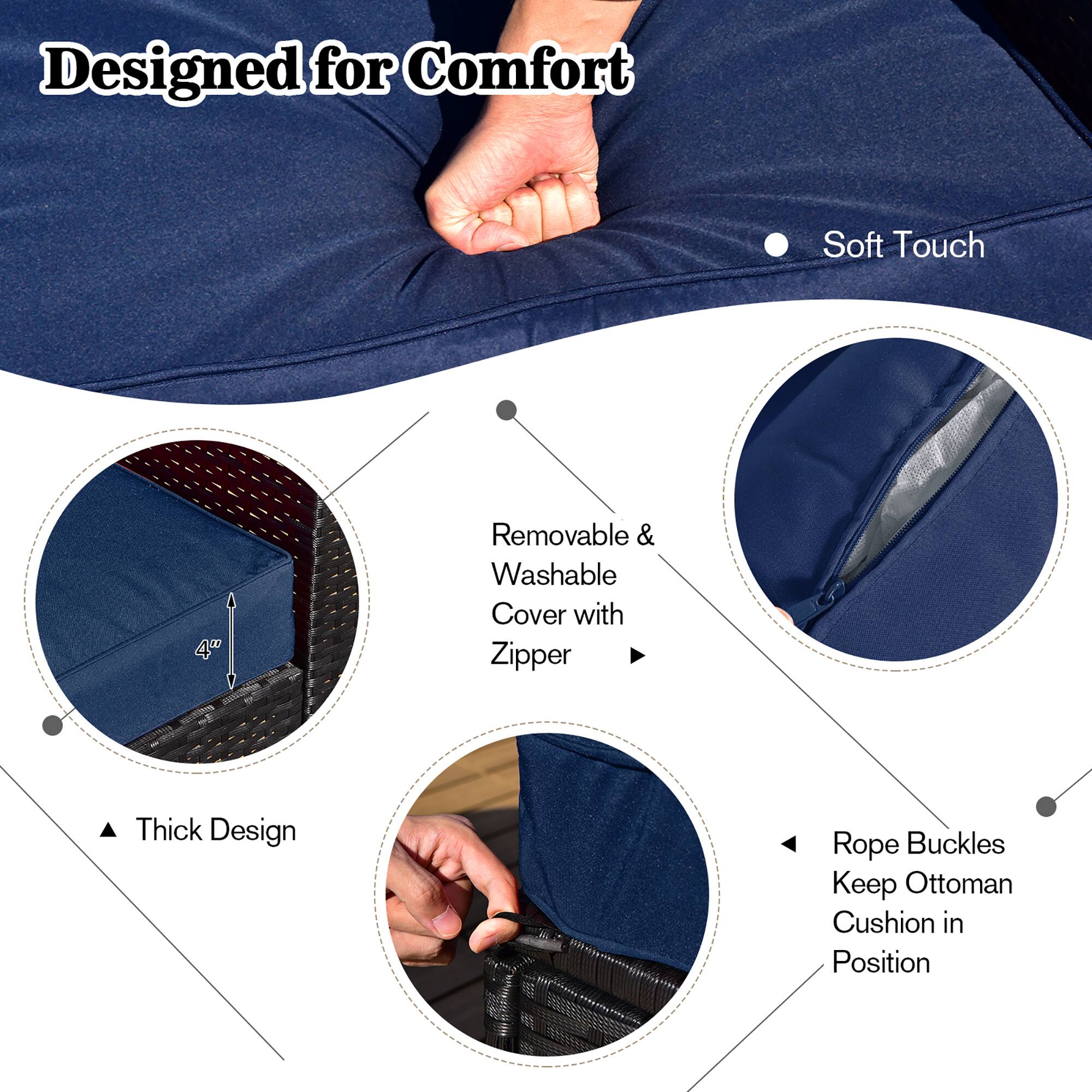 Designed for Comfort

- Soft Touch
- Removable & Washable Cover with Zipper
- Thick Design
- Rope Buckles Keep Ottoman Cushion in Position