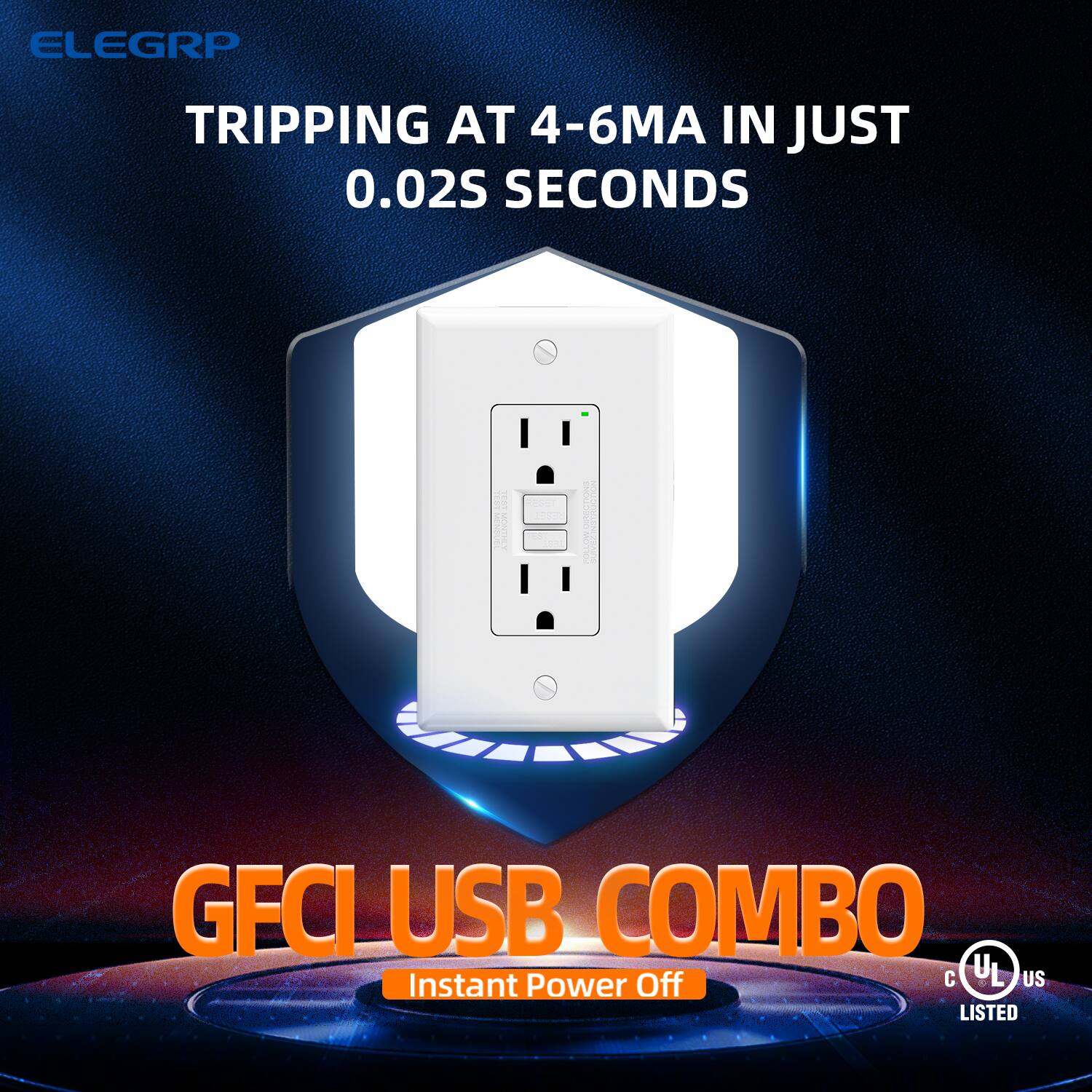 ELEGRP  
TRIPPING AT 4-6MA IN JUST 0.02S SECONDS  

GFCI USB COMBO  
Instant Power Off  

C UL US LISTED