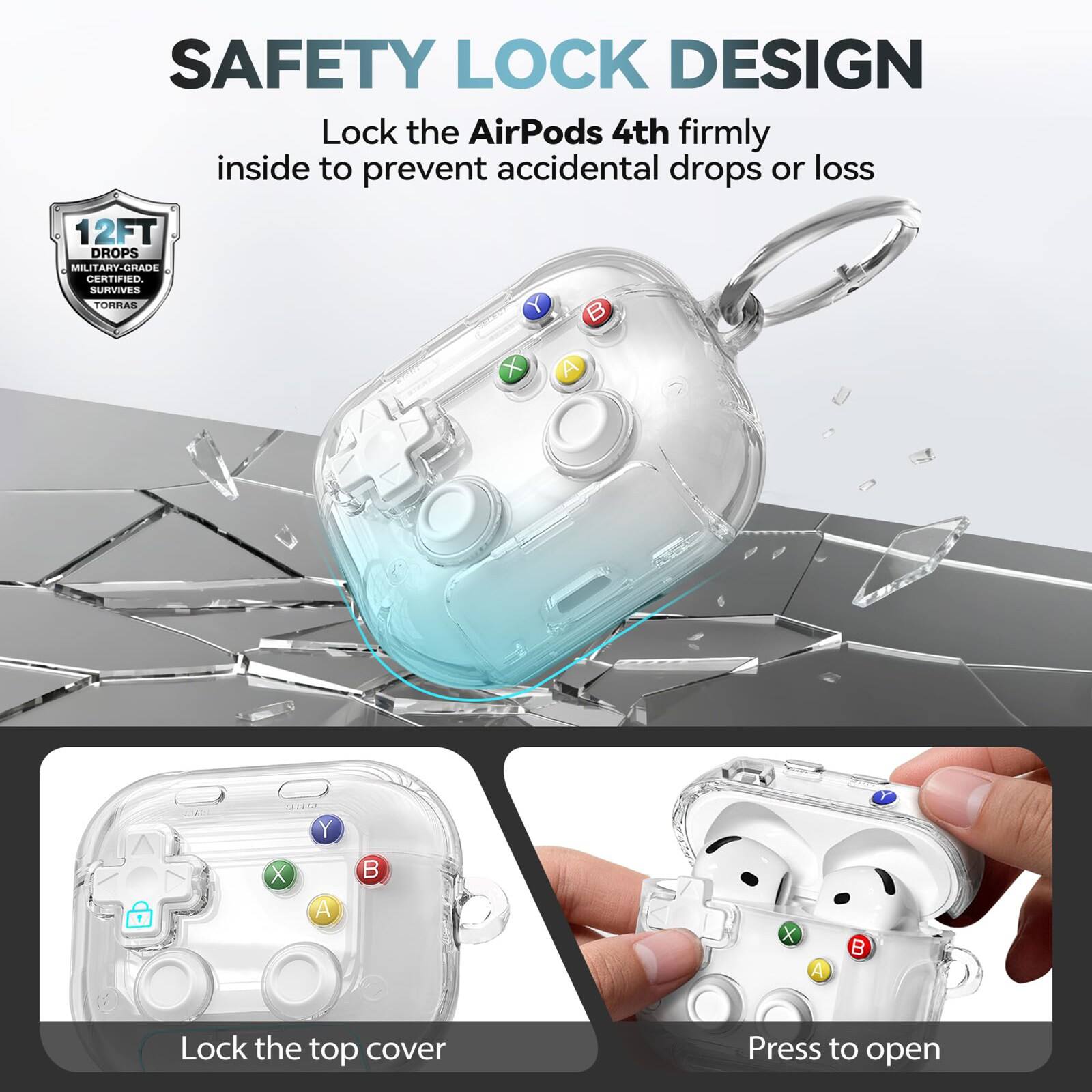SAFETY LOCK DESIGN  
Lock the AirPods 4th firmly inside to prevent accidental drops or loss  
12FT DROPS MILITARY-GRADE CERTIFIED. SURVIVES TORRAS  

Lock the top cover  
Press to open