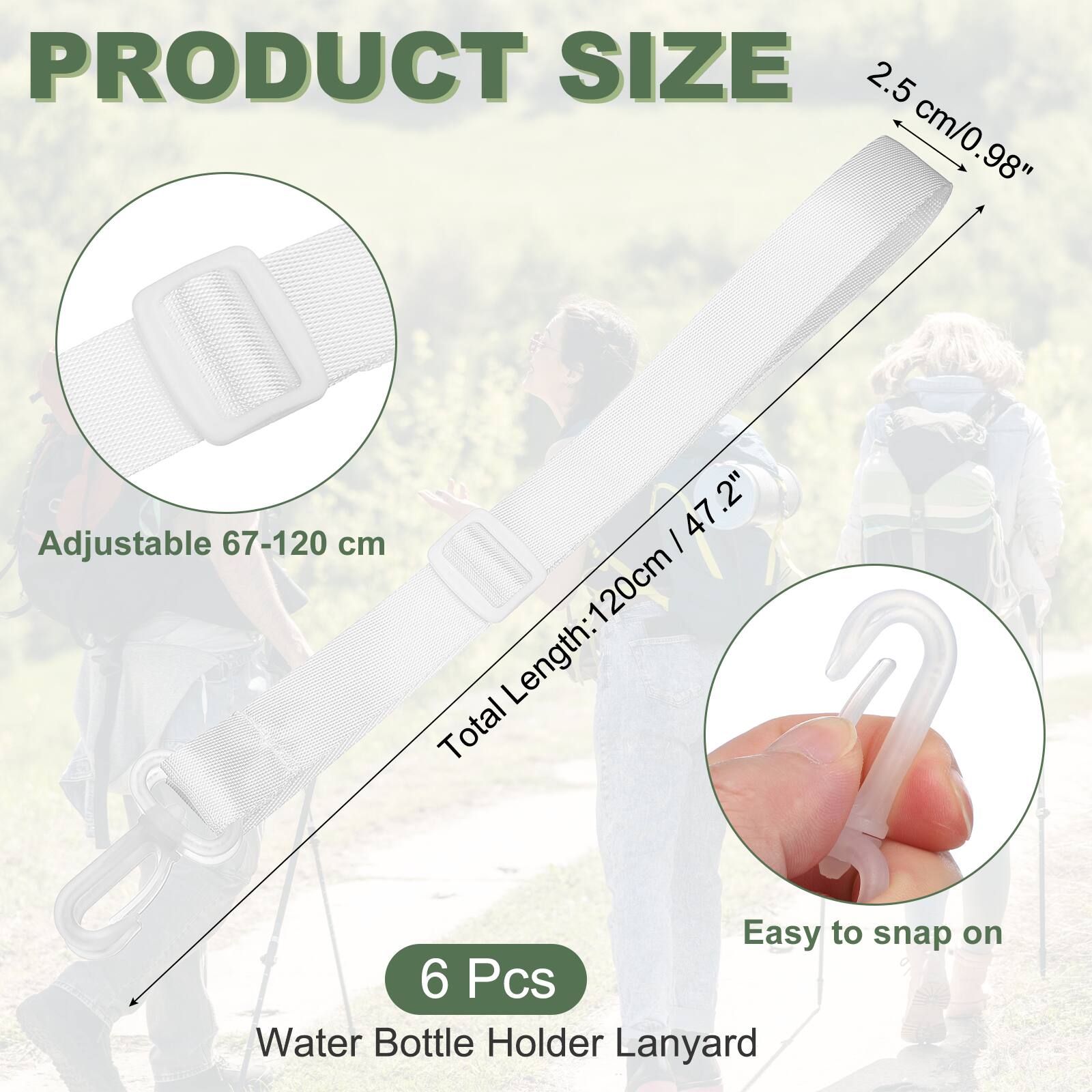PRODUCT SIZE

2.5 cm/0.98" .2"

Adjustable 67-120 cm

Total Length: 120cm / 47.2"

6 Pcs

Water Bottle Holder Lanyard

Easy to snap on