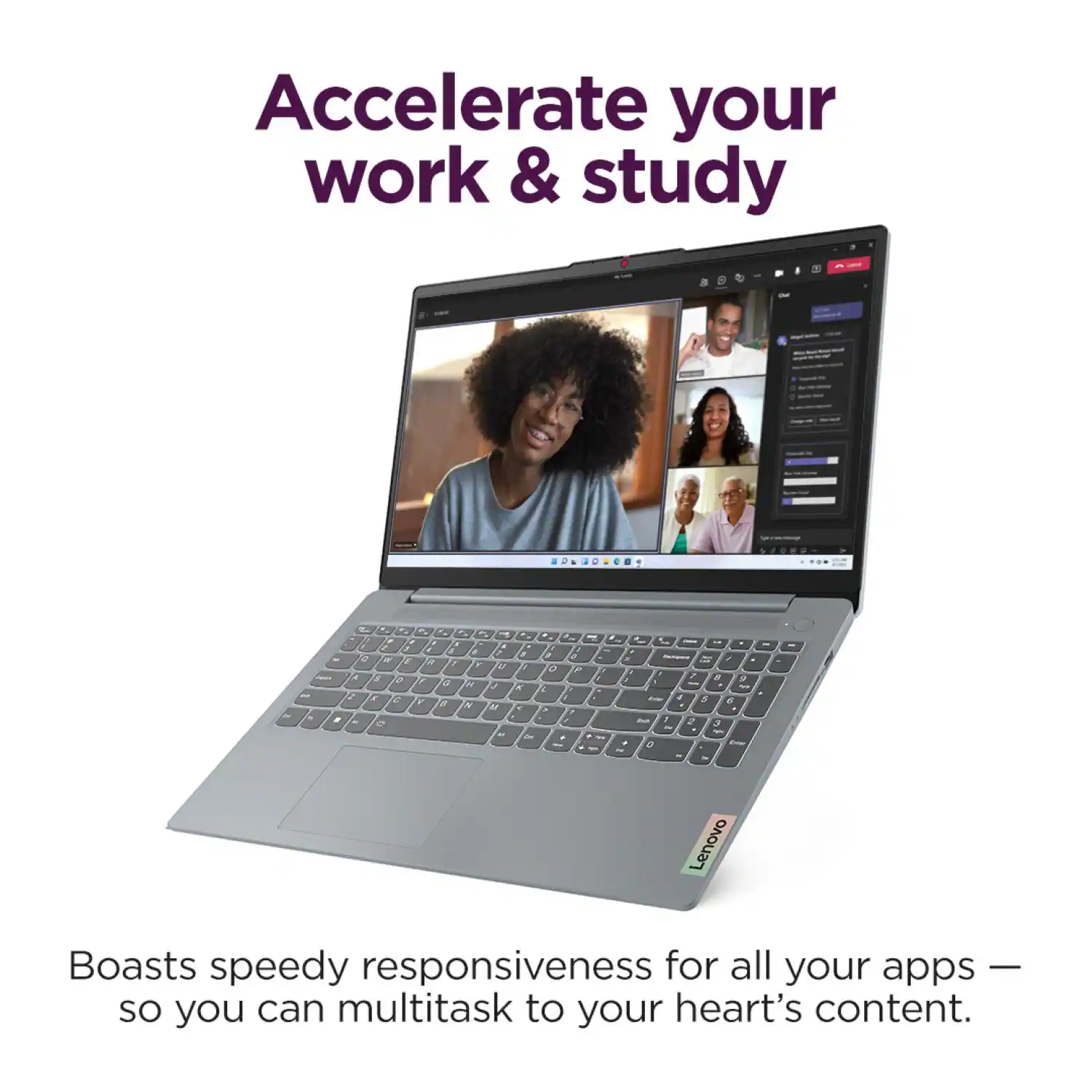 Accelerate your work & study - Lenovo Boasts speedy responsiveness for all your apps - so you can multitask to your heart's content.