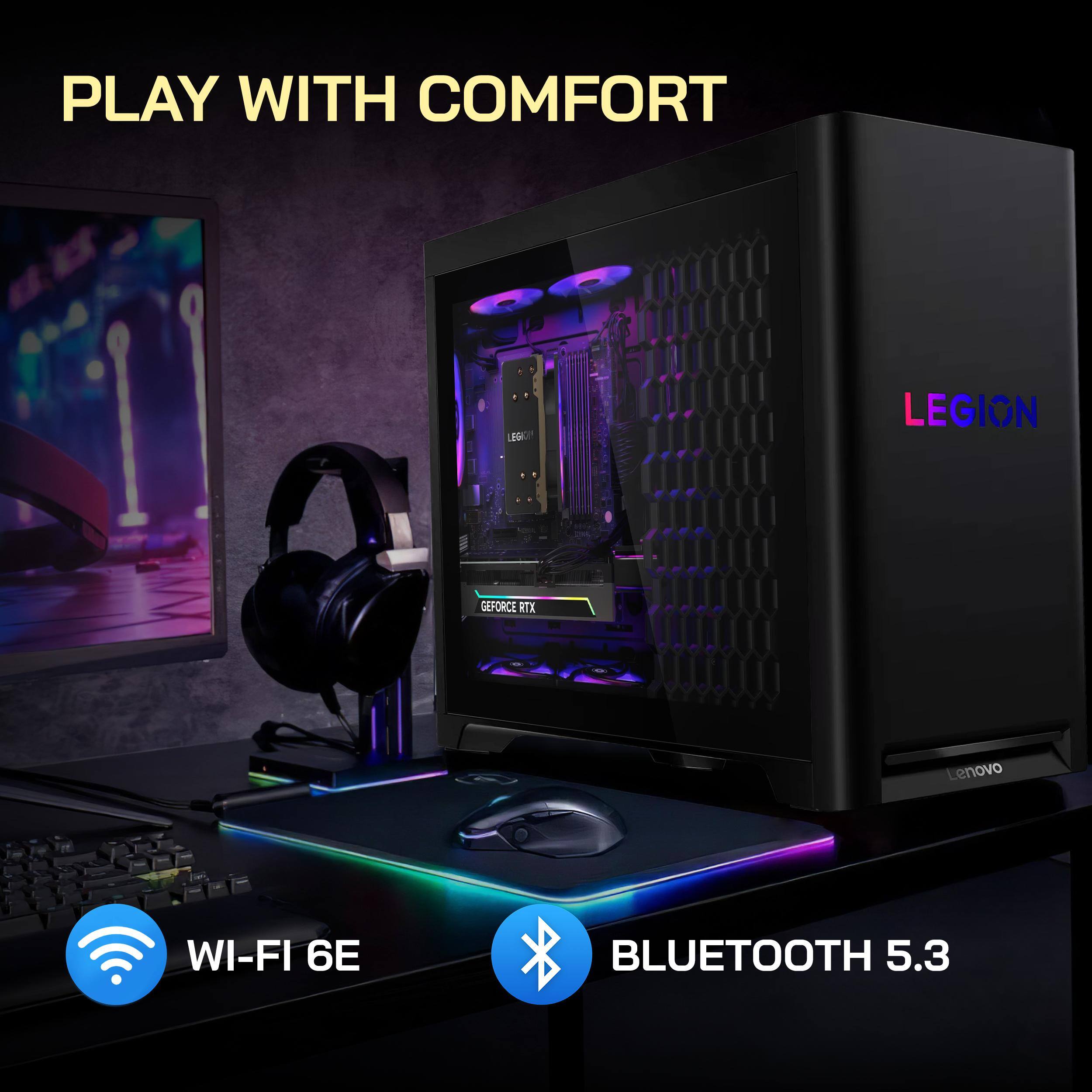 PLAY WITH COMFORT

LEGION

GEFORCE RTX

Lenovo

WI-FI 6E

BLUETOOTH 5.3