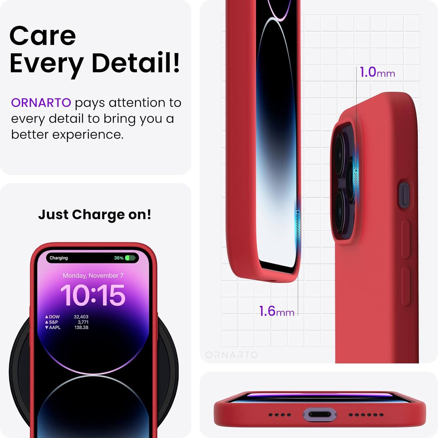 Care Every Detail! ORNARTO pays attention to every detail to bring you a better experience. 1.0mm Just Charge on! Charging 36% Monday, November 7 10:15 DOW 32,403 S&P 3,771 AAPL 138.38 1.6mm ORNARTO