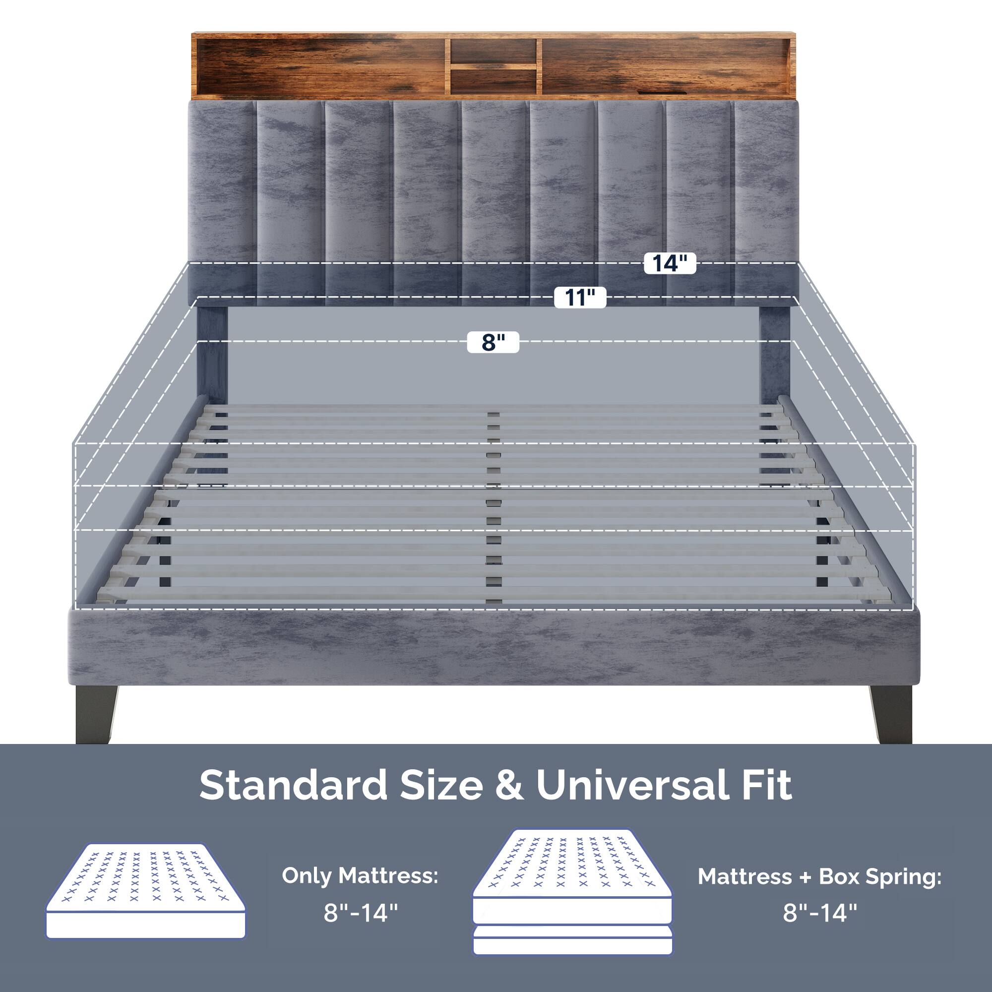 11" 14" 8" Standard Size & Universal Fit

Only Mattress: 8"-14"
Mattress + Box Spring: 8"-14"