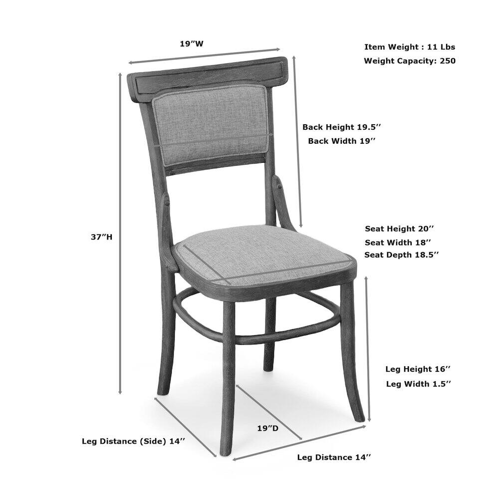 - **Dimensions:**
  - Width: 19"
  - Depth: 19"
  - Height: 37"
  - Back Height: 19.5"
  - Back Width: 19"
  - Seat Height: 20"
  - Seat Width: 18"
  - Seat Depth: 18.5"
  - Leg Height: 16"
  - Leg Width: 1.5"
  - Leg Distance (Side): 14"
  - Leg Distance: 14"

- **Weight:**
  - Item Weight: 11 Lbs
  - Weight Capacity: 250