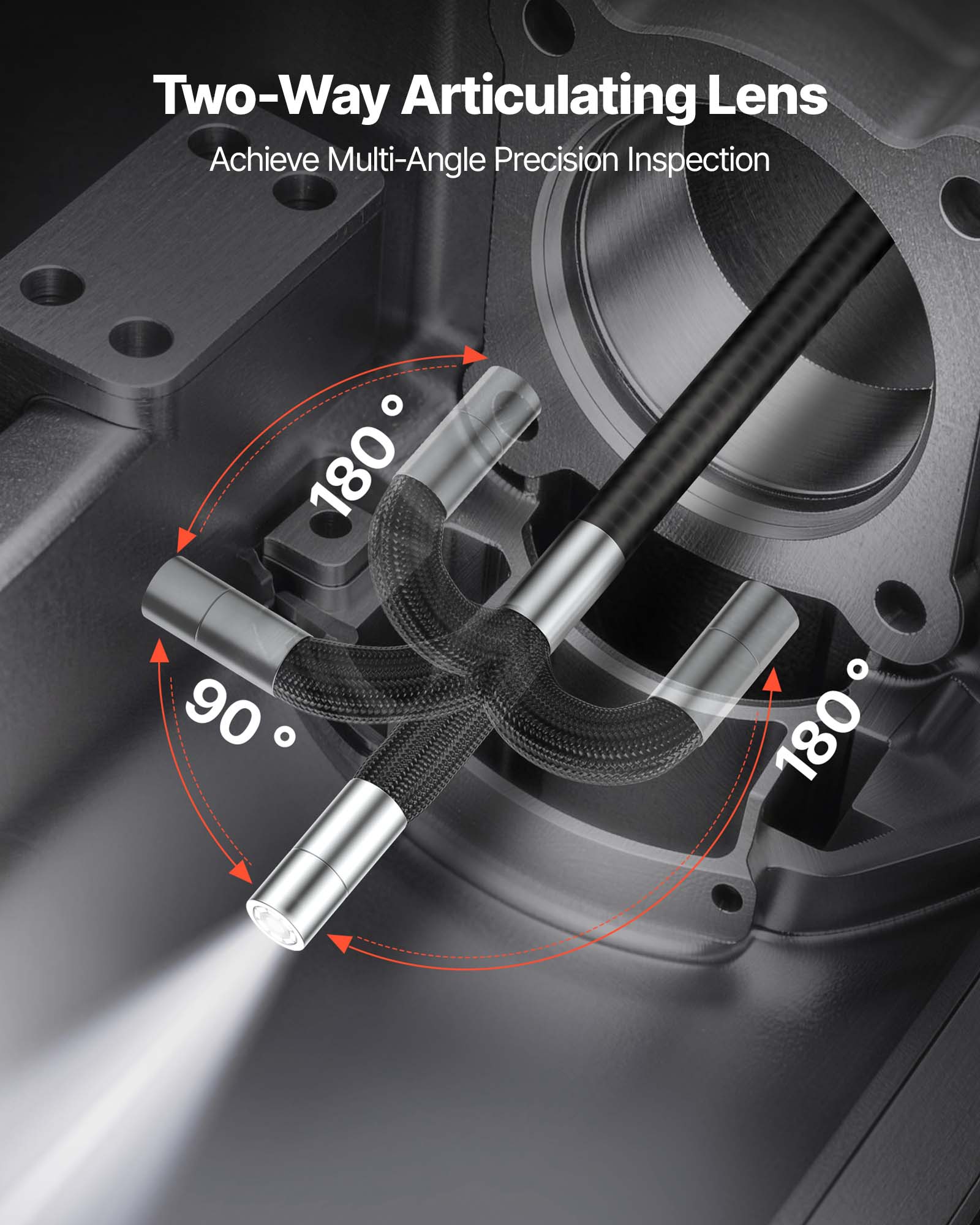 Two-Way Articulating Lens  
Achieve Multi-Angle Precision Inspection  
180°  
90°  
180°