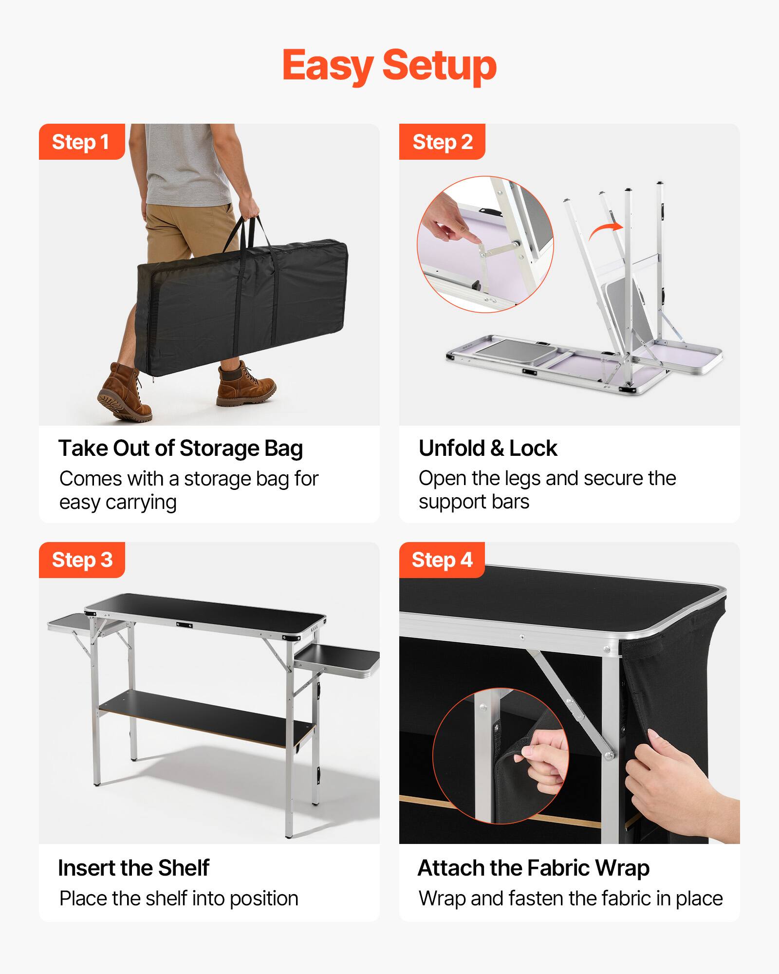 Easy Setup

Step 1
Take Out of Storage Bag
Comes with a storage bag for easy carrying

Step 2
Unfold & Lock
Open the legs and secure the support bars

Step 3
Insert the Shelf
Place the shelf into position

Step 4
Attach the Fabric Wrap
Wrap and fasten the fabric in place