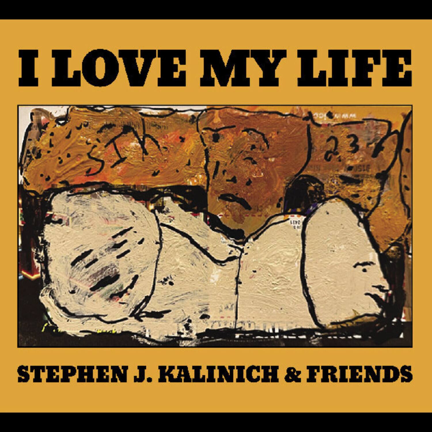 I LOVE MY LIFE

STEPHEN J. KALINICH & FRIENDS
